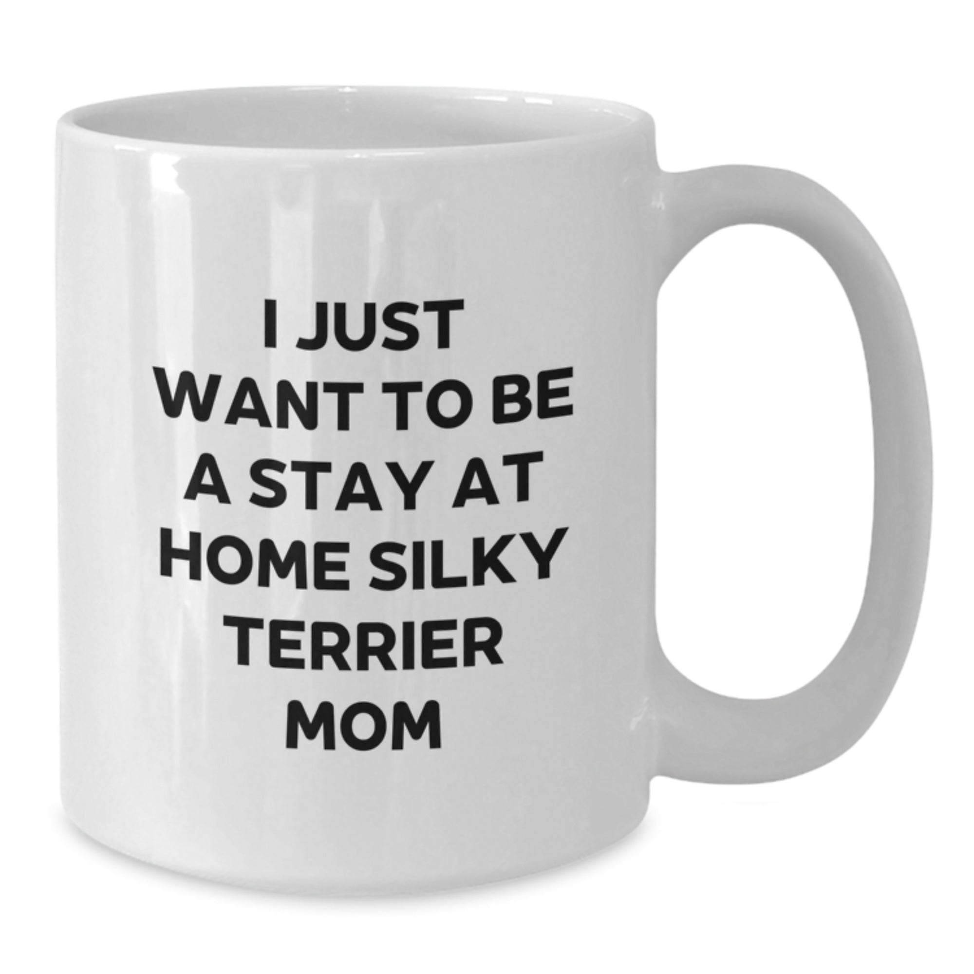 Funny Silky Terrier Dog Mom Gifts for Birthday Women - White Coffee Mug 'I Just Want To Be A Stay At Home Silky Terrier Mom' - Additional