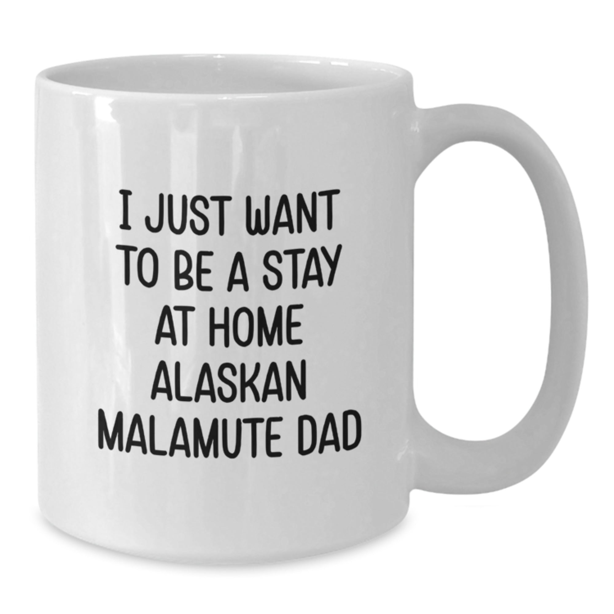 Funny Alaskan Malamute Dog Gifts for Men from Friends - I Just Want To Be A Stay At Home Alaskan Malamute Dad White Coffee Mug for Graduation - Additional