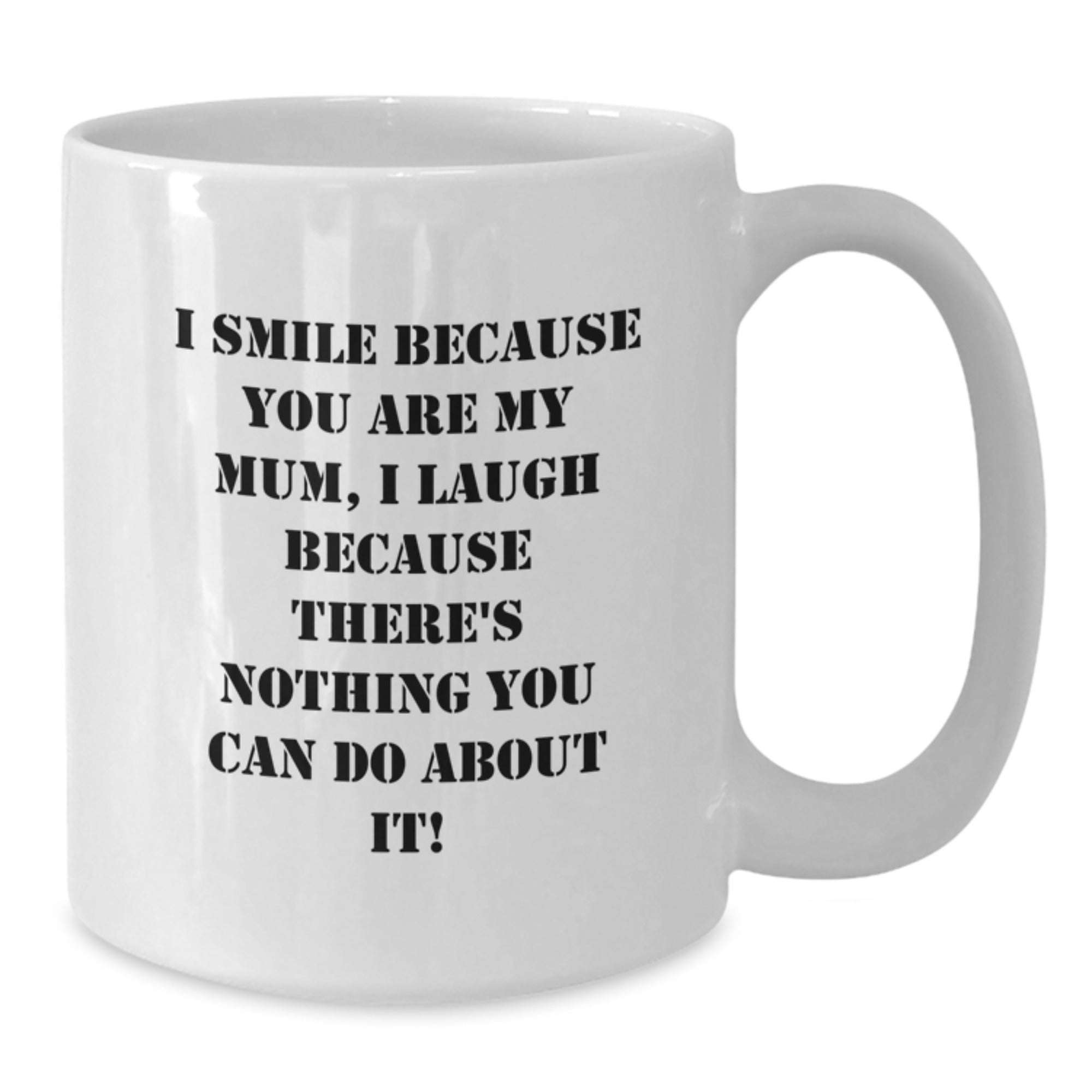 Funny Mum Gifts - White Coffee Mug I Smile Because You Are My Mum, Perfect Christmas Unique Gifts from Men - Additional