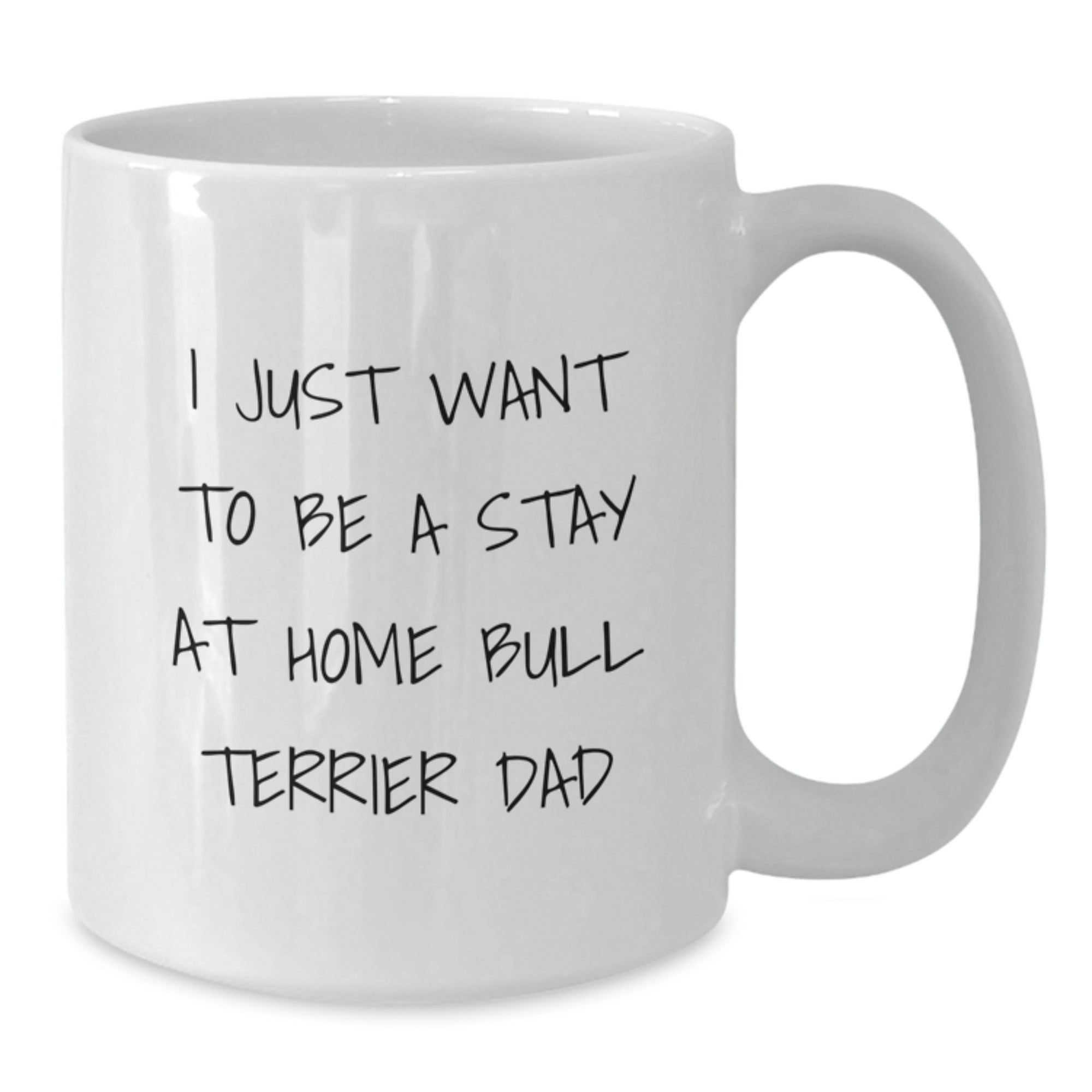 Funny Bull Terrier Dad Gifts for Men from Friends, 'I Just Want To Be A Stay At Home Bull Terrier Dad' White Coffee Mug for Graduation Unique Gifts - Additional