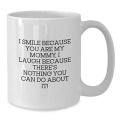 Funny Mommy Quotes Gifts from Men to Mommy for Birthday Unique White Coffee Mugs I Smile Because You Are My Mommy - Additional