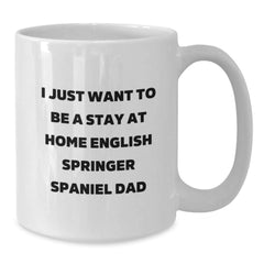 Funny English Springer Spaniel Dog Dad Gifts for Him - White Coffee Mug, 'I Just Want To Be A Stay At Home English Springer Spaniel Dad' Christmas Unique Presents from Family - Additional