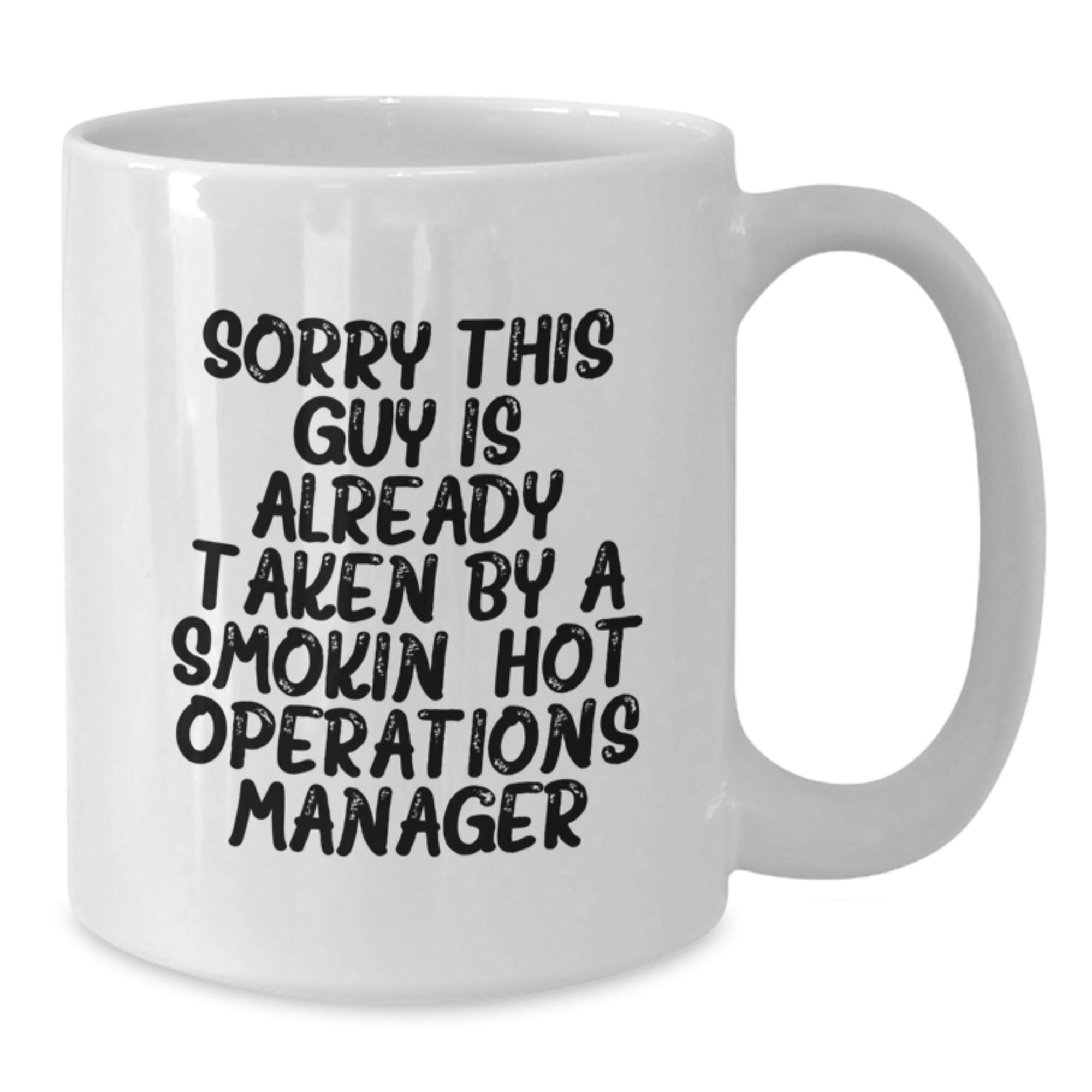 Funny Operations Manager Birthday Unique Gifts from Friends - 'Sorry This Guy Is Already Taken By A Smokin' Hot Operations Manager' White Coffee Mug - Additional