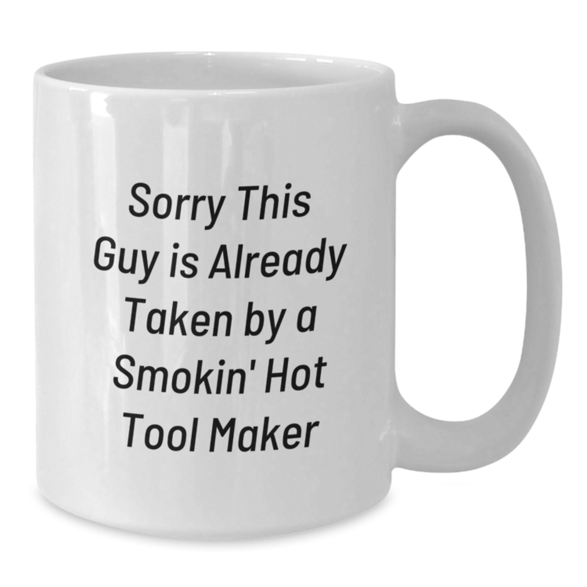 Funny Tool Maker Gifts from Friends, White Ceramic Coffee Mugs for Tool Maker Enthusiasts, Birthday Unique Gifts for Tool Makers, Sorry This Guy Is Already Taken By A Smokin' Hot Tool Maker - Additional