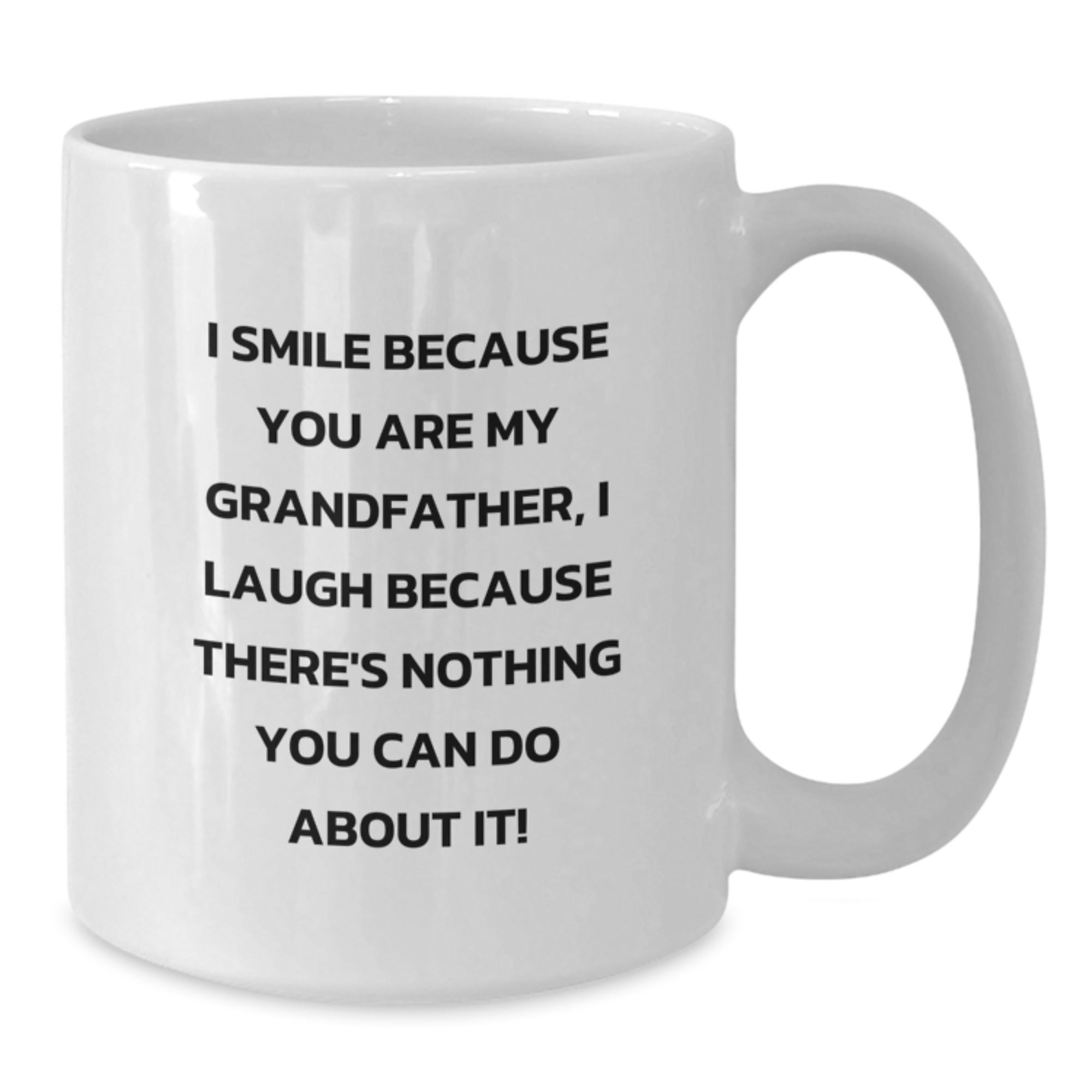 Funny Grandfather Gifts from Family for Christmas Unique White Coffee Mugs - I Smile Because You Are My Grandfather, I Laugh Because There's Nothing You Can Do About It! - Additional