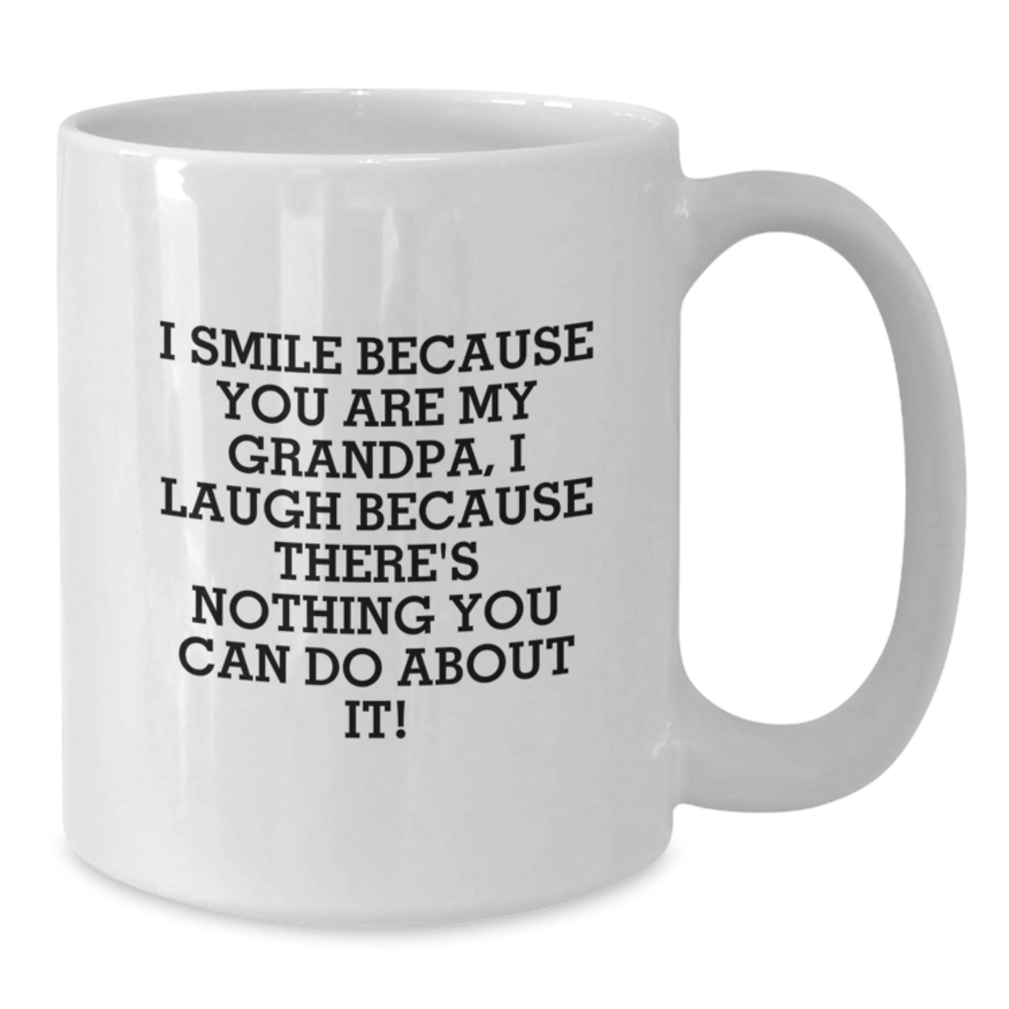 Funny Grandpa White Coffee Mugs Gifts from Family, Unique Valentine's Unique Gifts for Grandpa, I Smile Because You Are My Grandpa, I Laugh Because There's Nothing You Can Do About It! - Additional