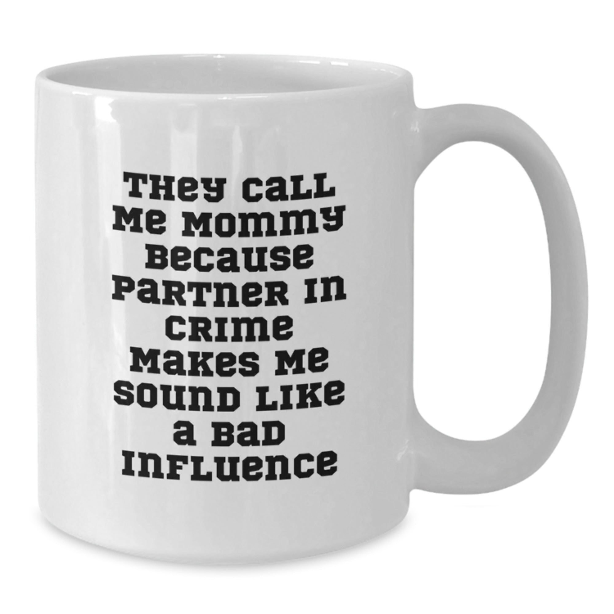 Funny Mommy Gifts from Men, White Coffee Mugs for Mommy Birthday Unique Gifts, 'They Call Me Mommy Because Partner In Crime Makes Me Sound Like A Bad Influence' - Additional