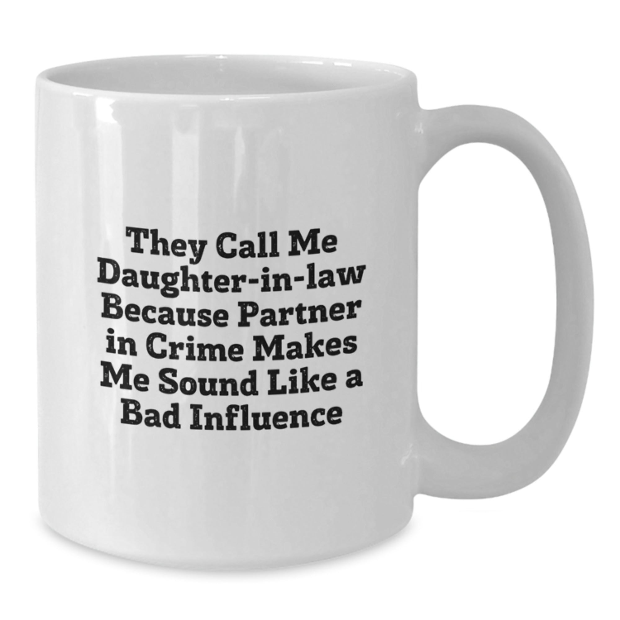 Funny Daughter-in-law Gifts for Christmas - White Coffee Mug They Call Me Daughter-in-law Because Partner In Crime Makes Me Sound Like A Bad Influence - Additional