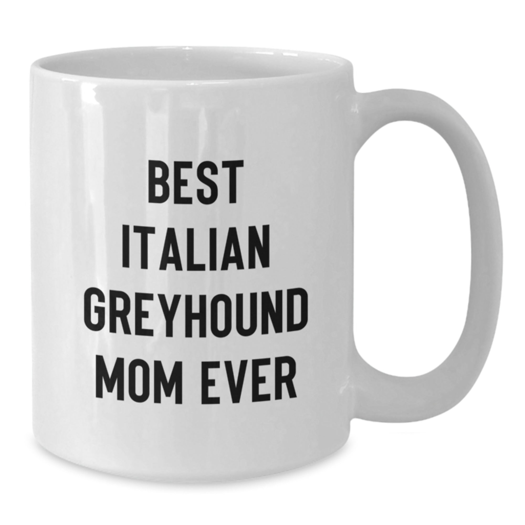 Funny Italian Greyhound Dog Gifts from Mom to Best Italian Greyhound Mom Ever - Birthday Unique White Coffee Mug for Italian Greyhound Dog Lovers - Additional