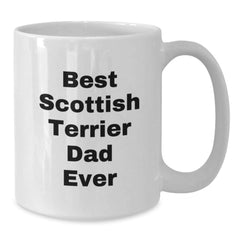 Funny Scottish Terrier Dad Ever Gifts for Him, White Coffee Mug for Birthday from Men to Family and Friends - Additional