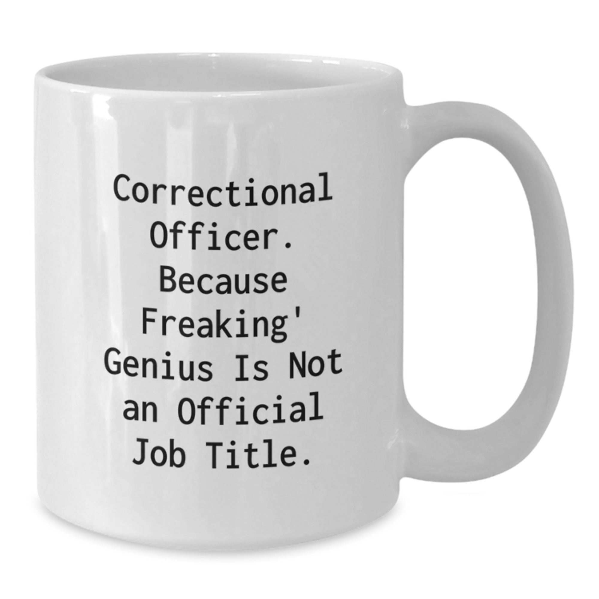 Funny Gifts for Correctional Officer Men - White Coffee Mug with 'Correctional Officer. Because Freaking' genius Is Not An Official Job Title.' Quote for Christmas Unique Presents - Additional
