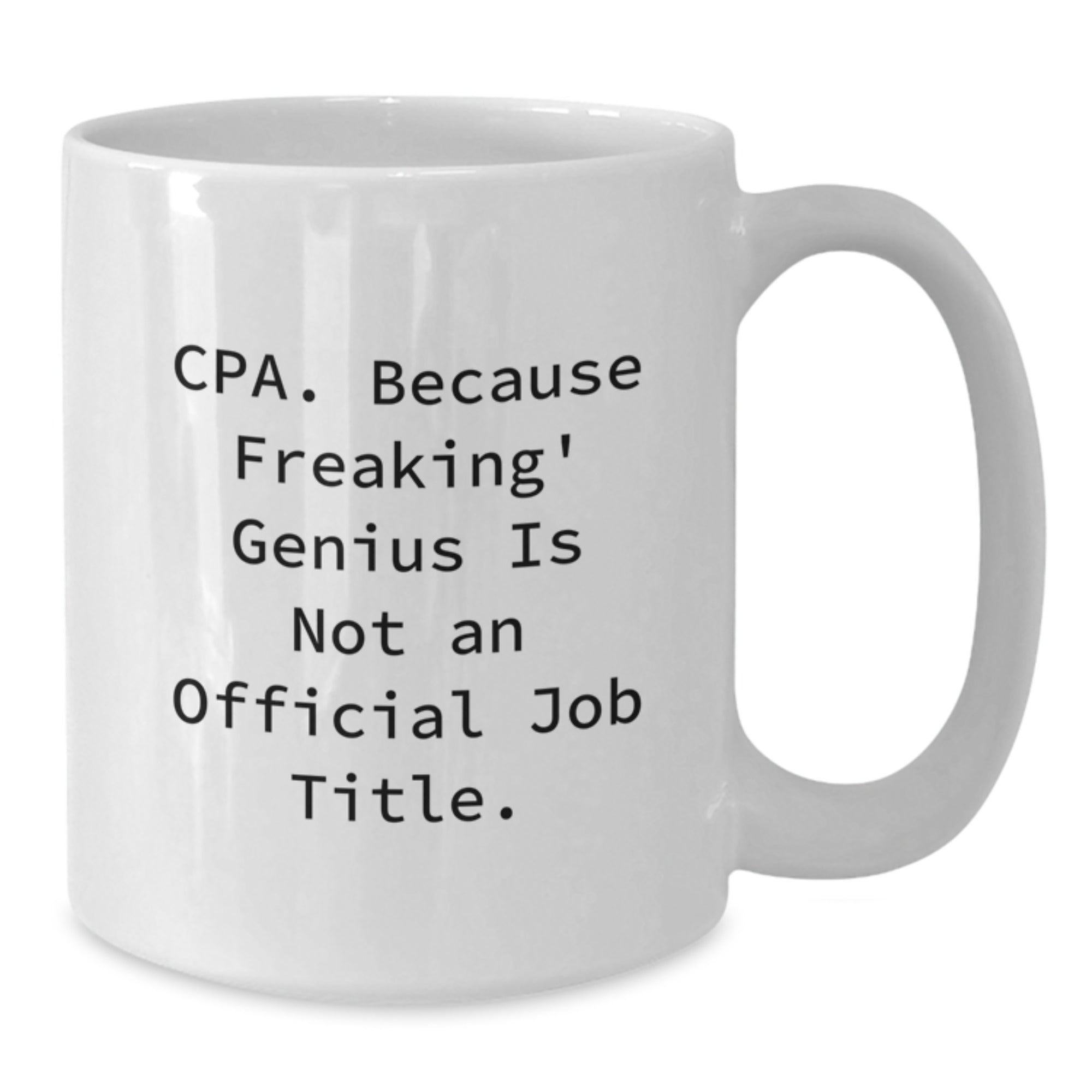Make a Funny CPA Gift, Christmas Unique White Coffee Mugs for CPAs, Men, Women - Gifts from Friends, Coworkers, Family - Cpa. Because Freaking' genius Is Not An Official Job Title. - Additional