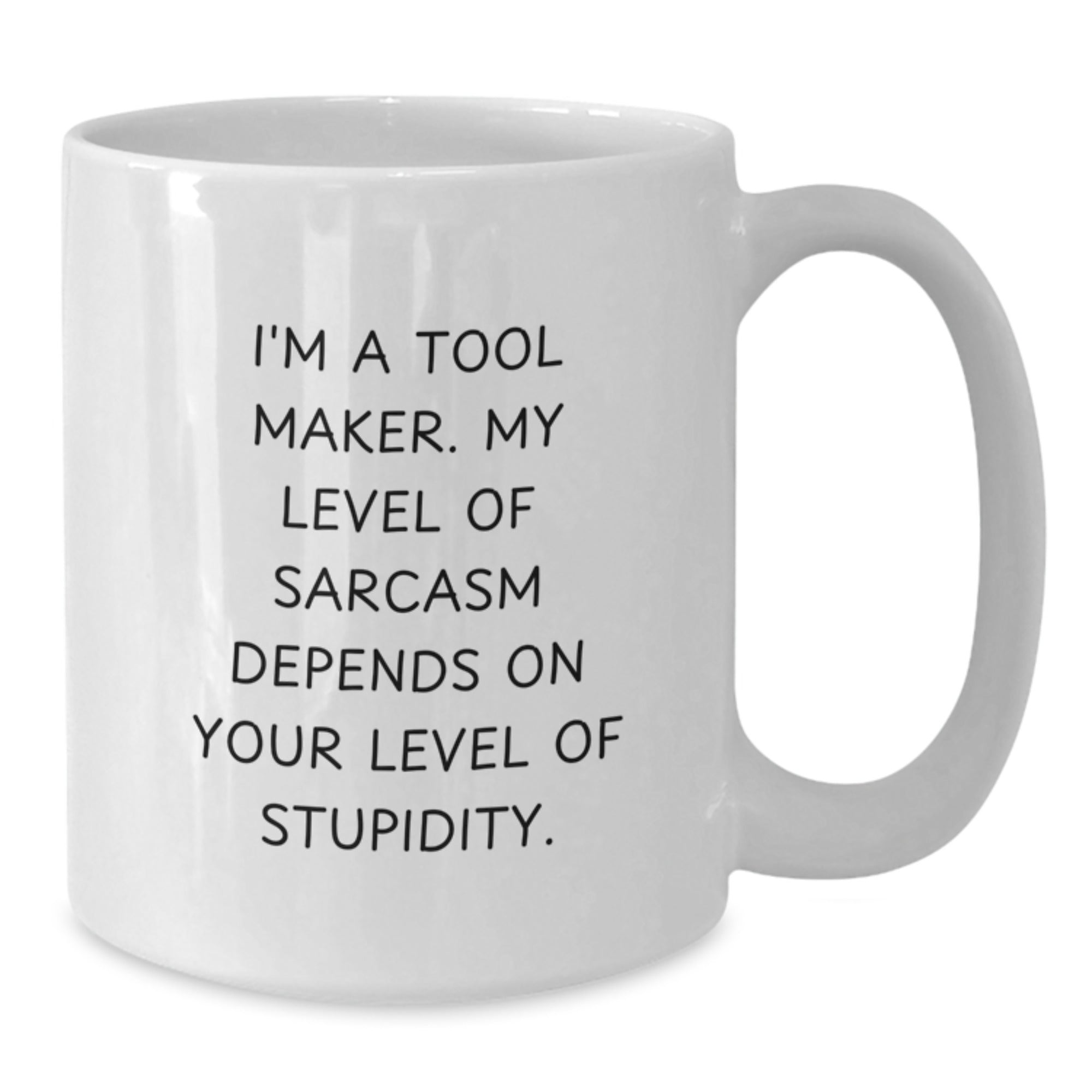 Funny Tool Maker Gifts, White Coffee Mug, 'I'm A Tool Maker' Sarcasm Quote for Graduation, Gifts from Friends, Gifts for Tool Makers, 11oz or 15oz Capacity - Additional