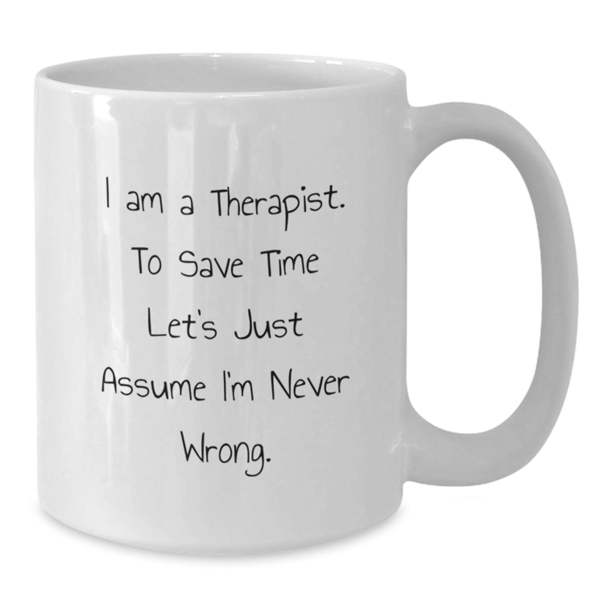 Funny Therapist Gifts from Family - White Coffee Mug - I'm Never Wrong Quote, Perfect Christmas Unique Gifts for Friends, Coworkers, Therapists - Additional