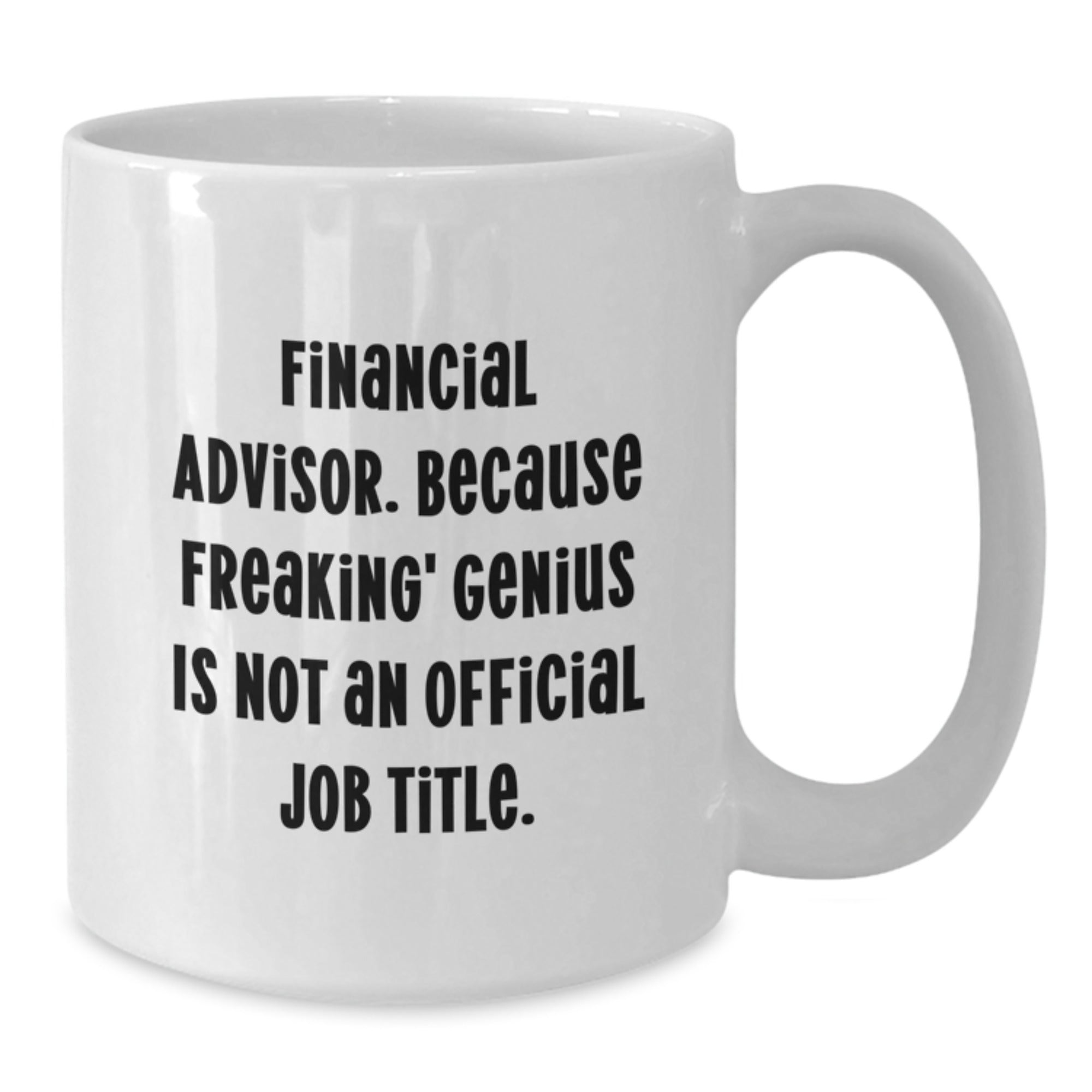 Funny Financial Advisor Gifts from Men to Women, Unique White Coffee Mug with 'Financial Advisor Because Freaking genius Is Not An Official Job Title', Christmas Unique Gifts - Additional