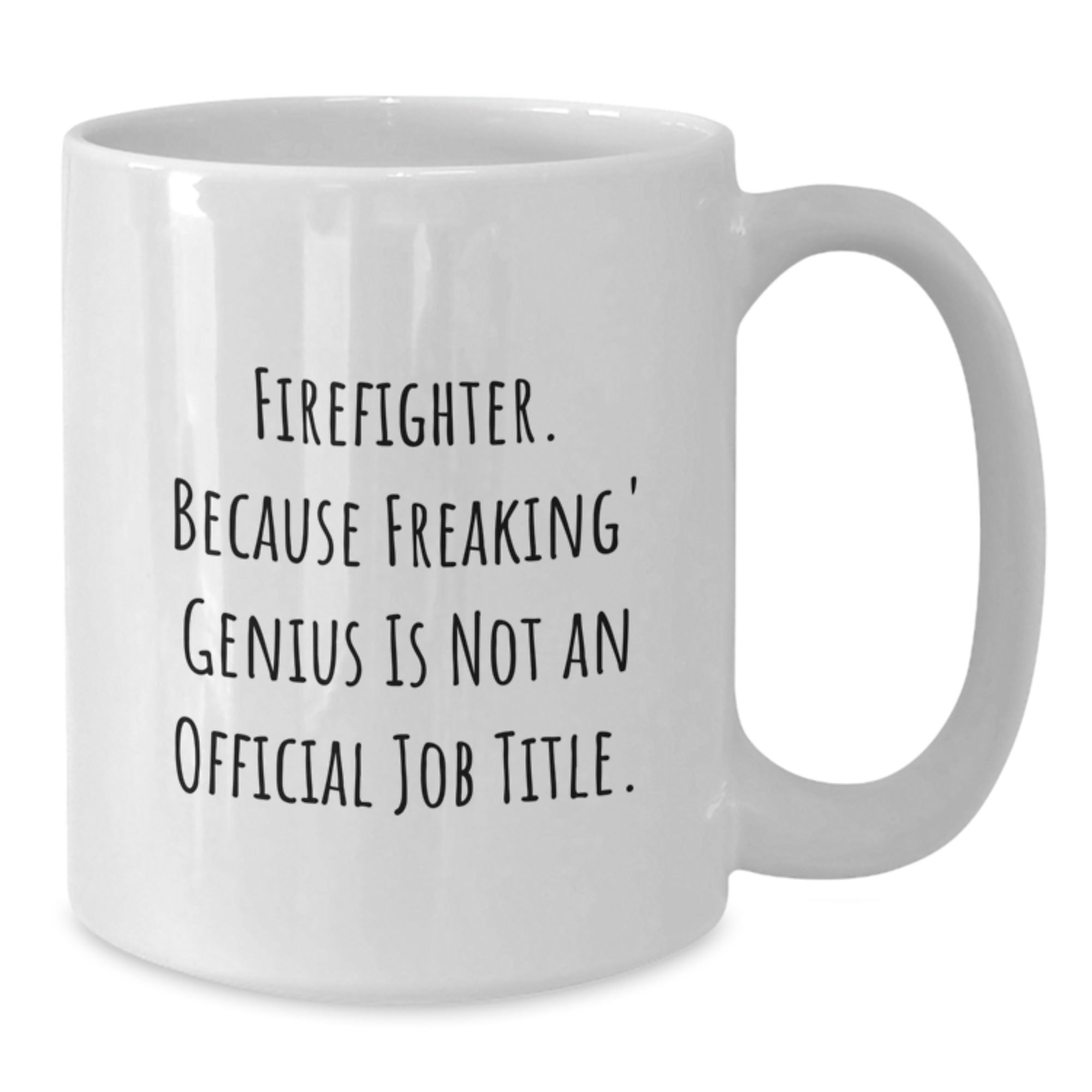 Funny Firefighter Gifts from Men to Firefighter Friends - White Coffee Mug - 'Firefighter. Because Freaking' genius Is Not An Official Job Title.' - Additional