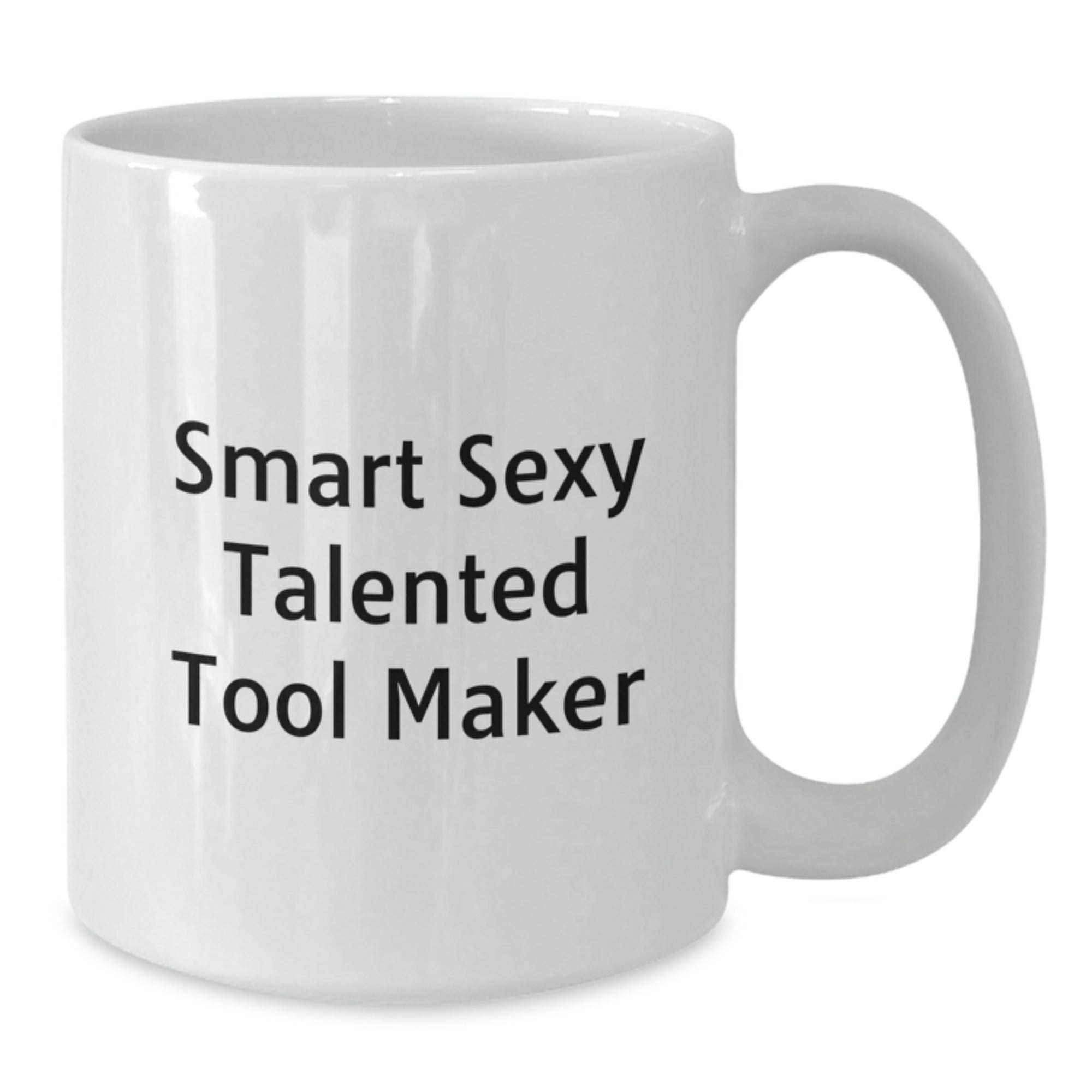 Funny Smart Sexy Talented Tool Maker Gift for Graduation - White Coffee Mug - Additional