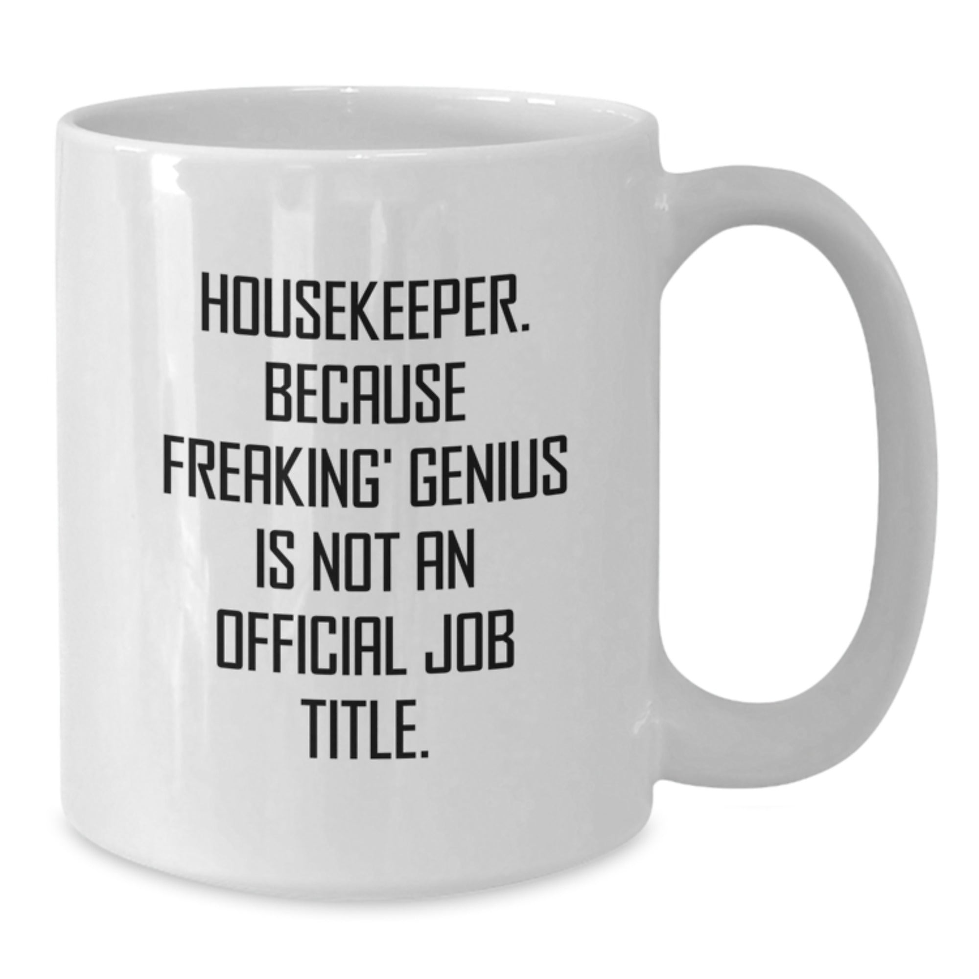 Funny Housekeeper Gifts from Friends, White Coffee Mug, Because Freaking' genius Is Not An Official Job Title, Unique Christmas Memorable Presents - Additional