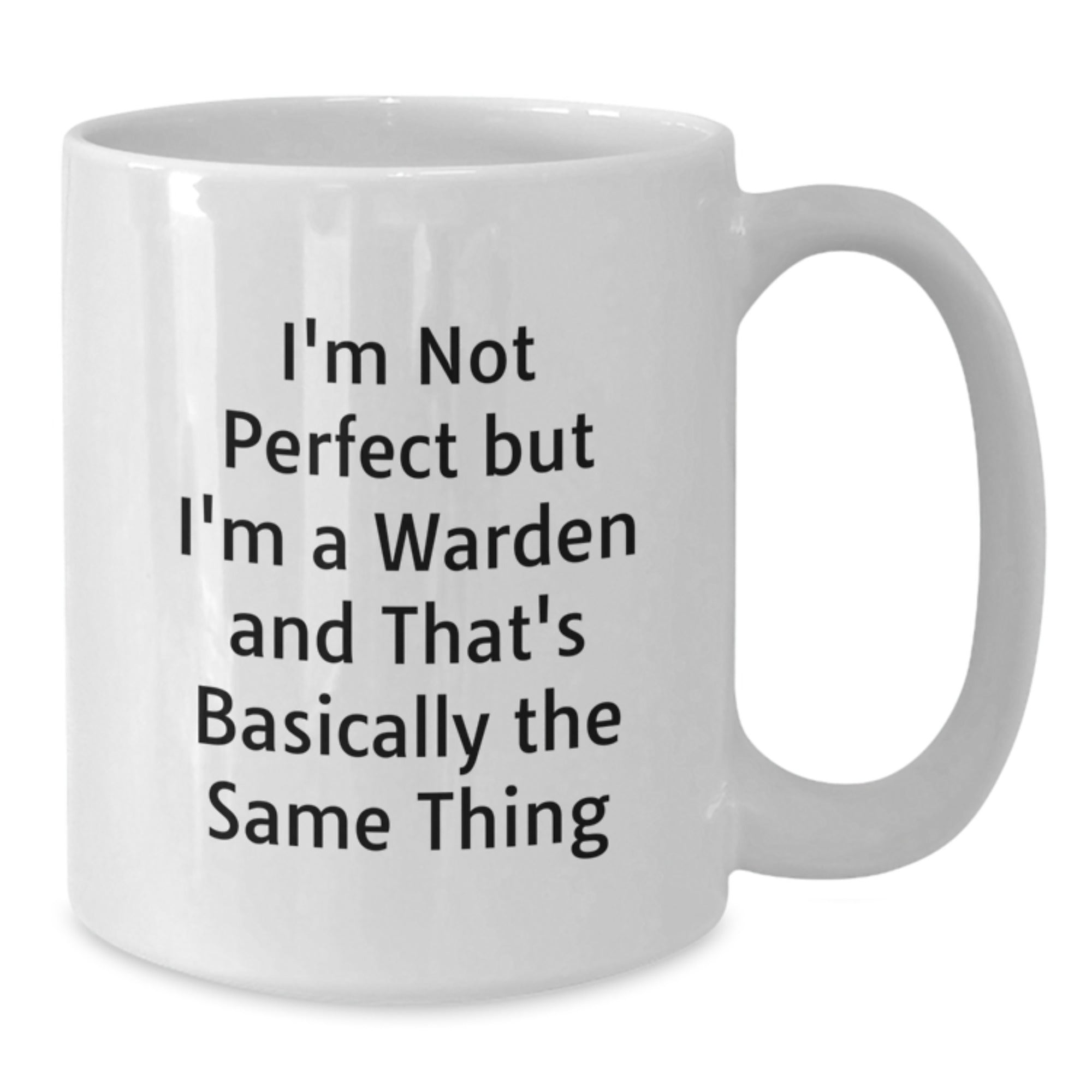 Funny Warden Gifts from Friends to Graduates, White Coffee Mug, I'm Not Perfect But I'm A Warden And That's Basically The Same Thing - Additional