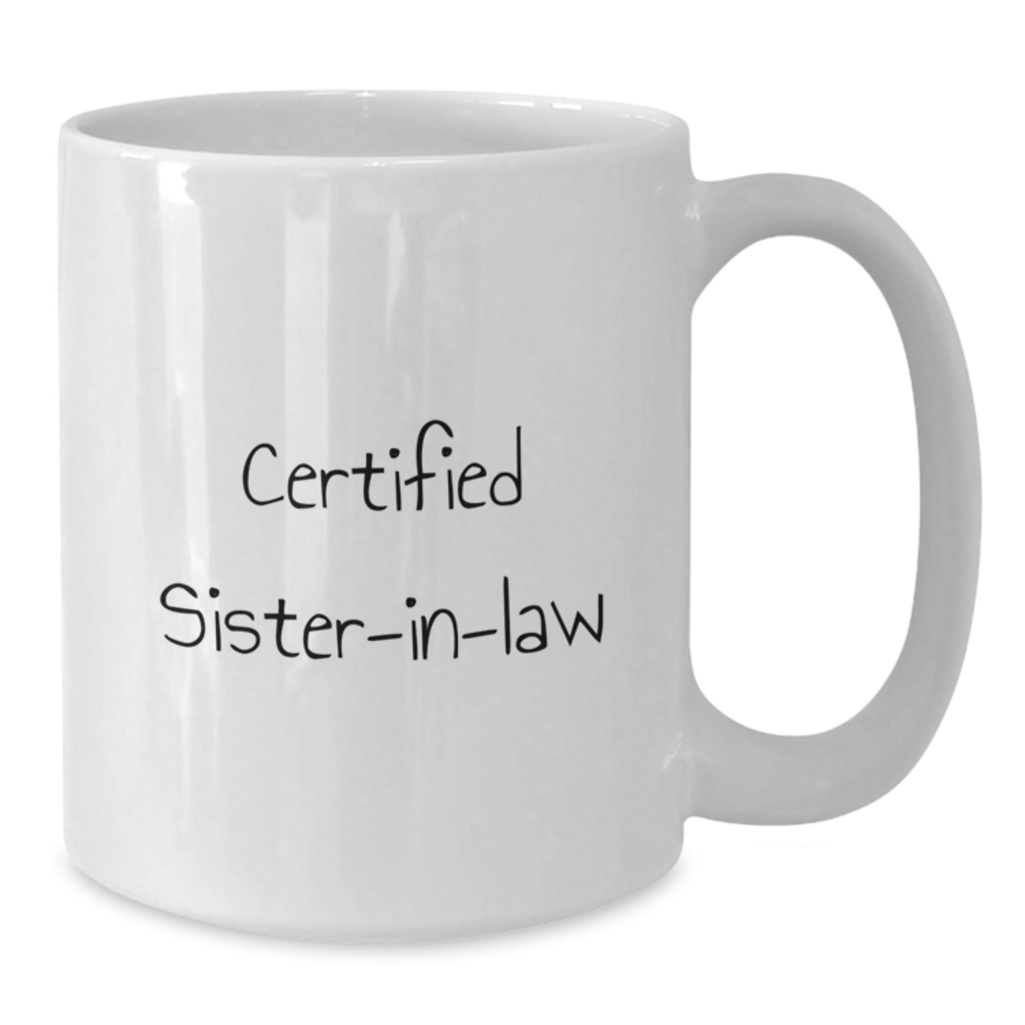 Funny Sister-in-law Gifts, Certified Sister-in-law Quote White Coffee Mug, 11oz or 15oz Capacity, Birthday Unique Gifts from Men to Sister-in-law - Additional