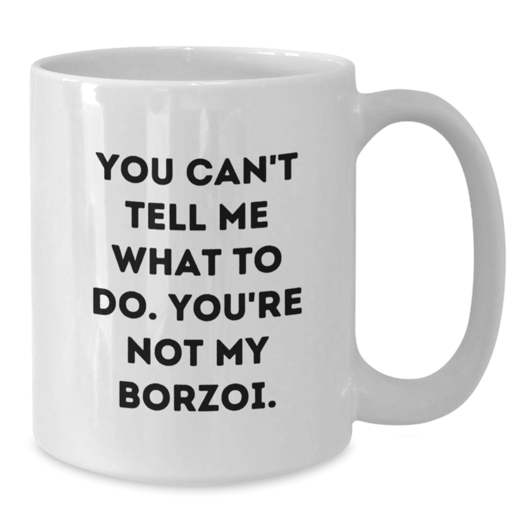 Borzoi Dog White Coffee Mug - Funny Quote For Dog Lovers, Unique Gifts from Friends, Valentine's Unique Gifts for Borzoi Dog Owners - Additional