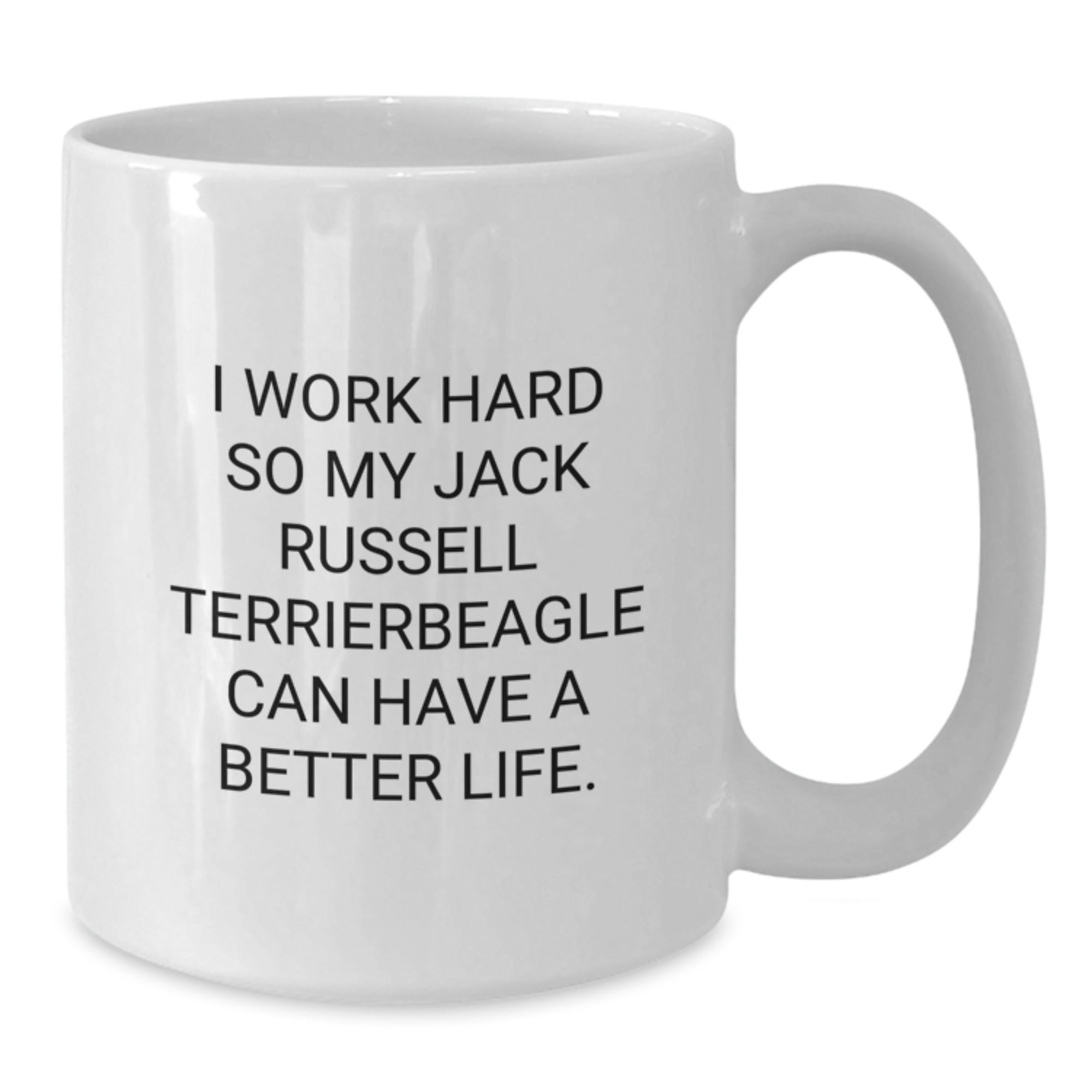Funny Jack Russell Terrier Dog Gifts from Men to Women Friends Valentine's Unique Mugs - I Work Hard So My Jack Russell Terrierbeagle Can Have A Better Life - White Coffee Mug with Quote - Additional