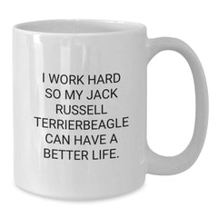 Funny Jack Russell Terrier Dog Gifts from Men to Women Friends Valentine's Unique Mugs - I Work Hard So My Jack Russell Terrierbeagle Can Have A Better Life - White Coffee Mug with Quote - Additional