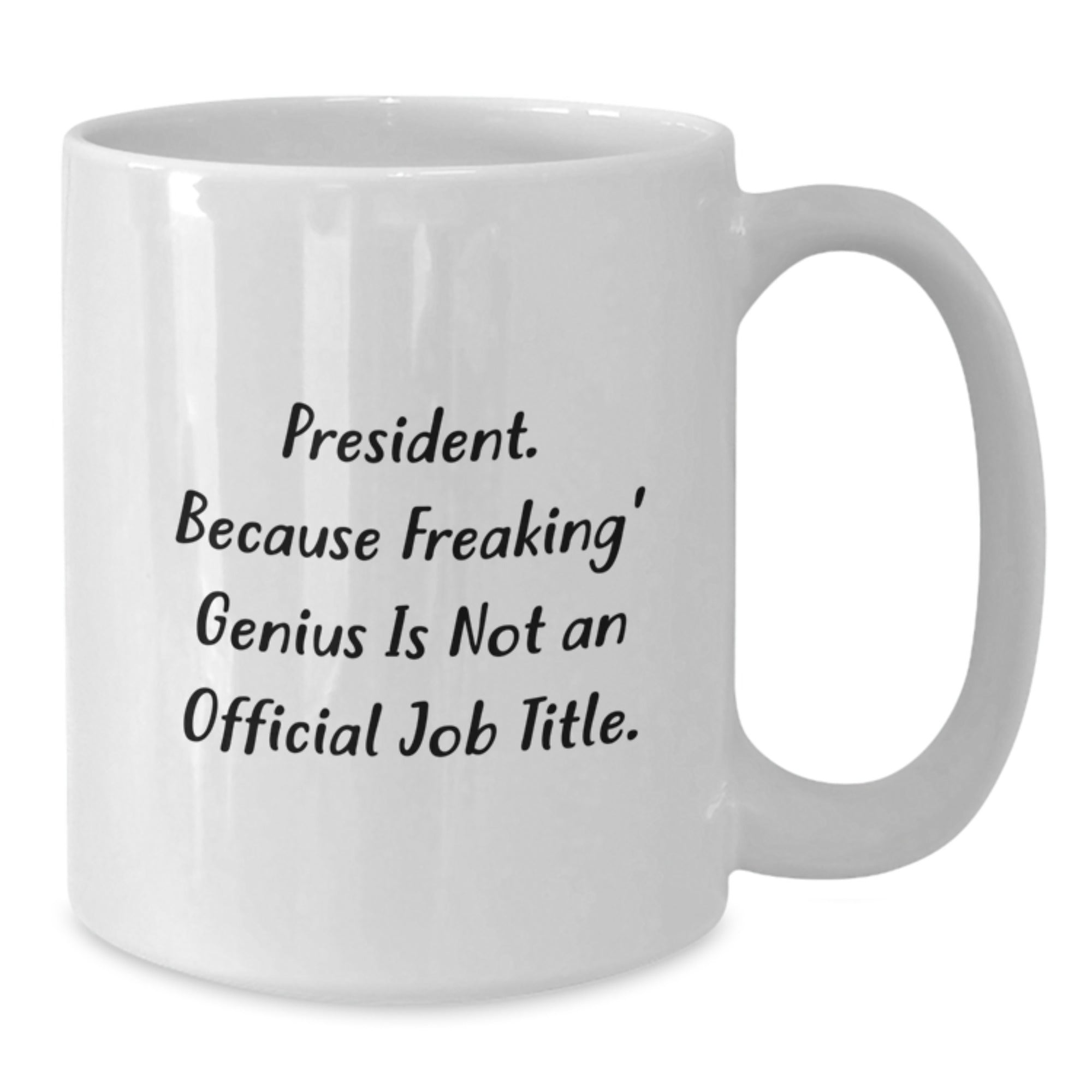 Funny President Gifts, White Coffee Mugs with 'President. Because Freaking genius Is Not An Official Job Title.' Quote, Gifts for President, Unique Christmas Unique Gifts from Men to Family - Additional