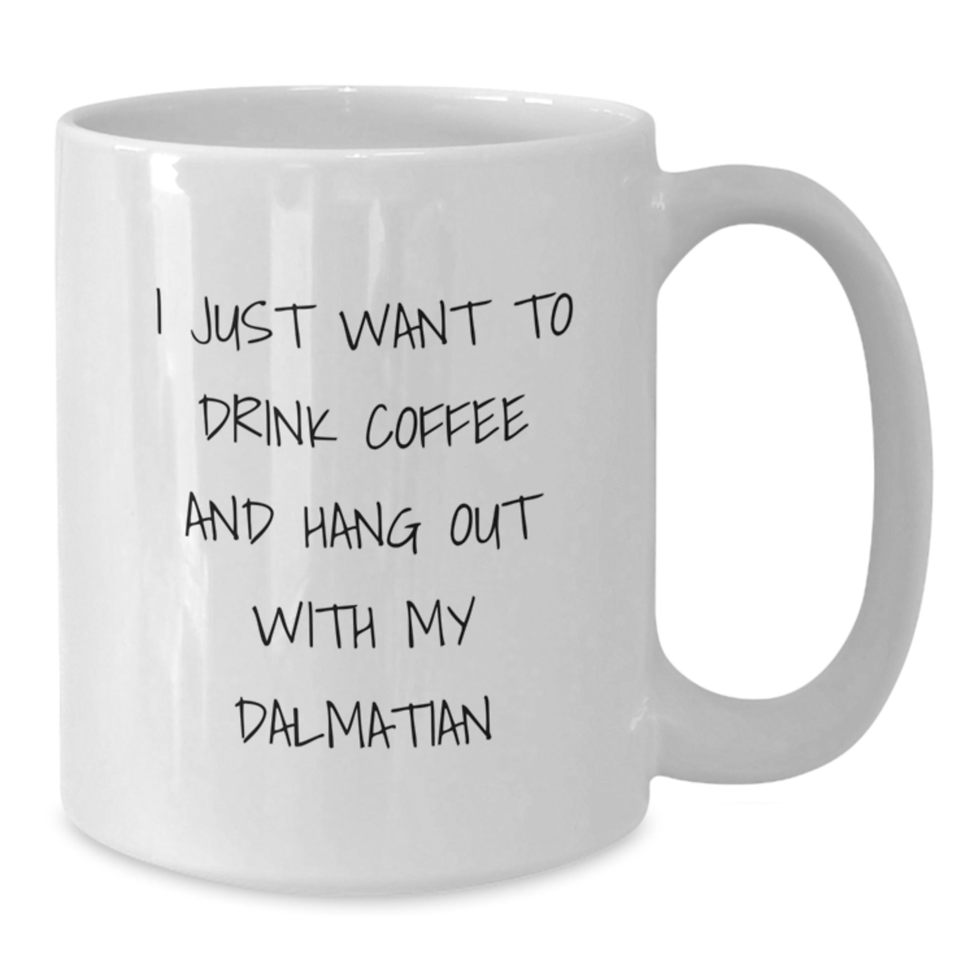 Funny Dalmatian Dog Lover Gifts from Friends for Birthday White Coffee Mug, 'I Just Want To Drink Coffee And Hang Out With My Dalmatian' - Additional