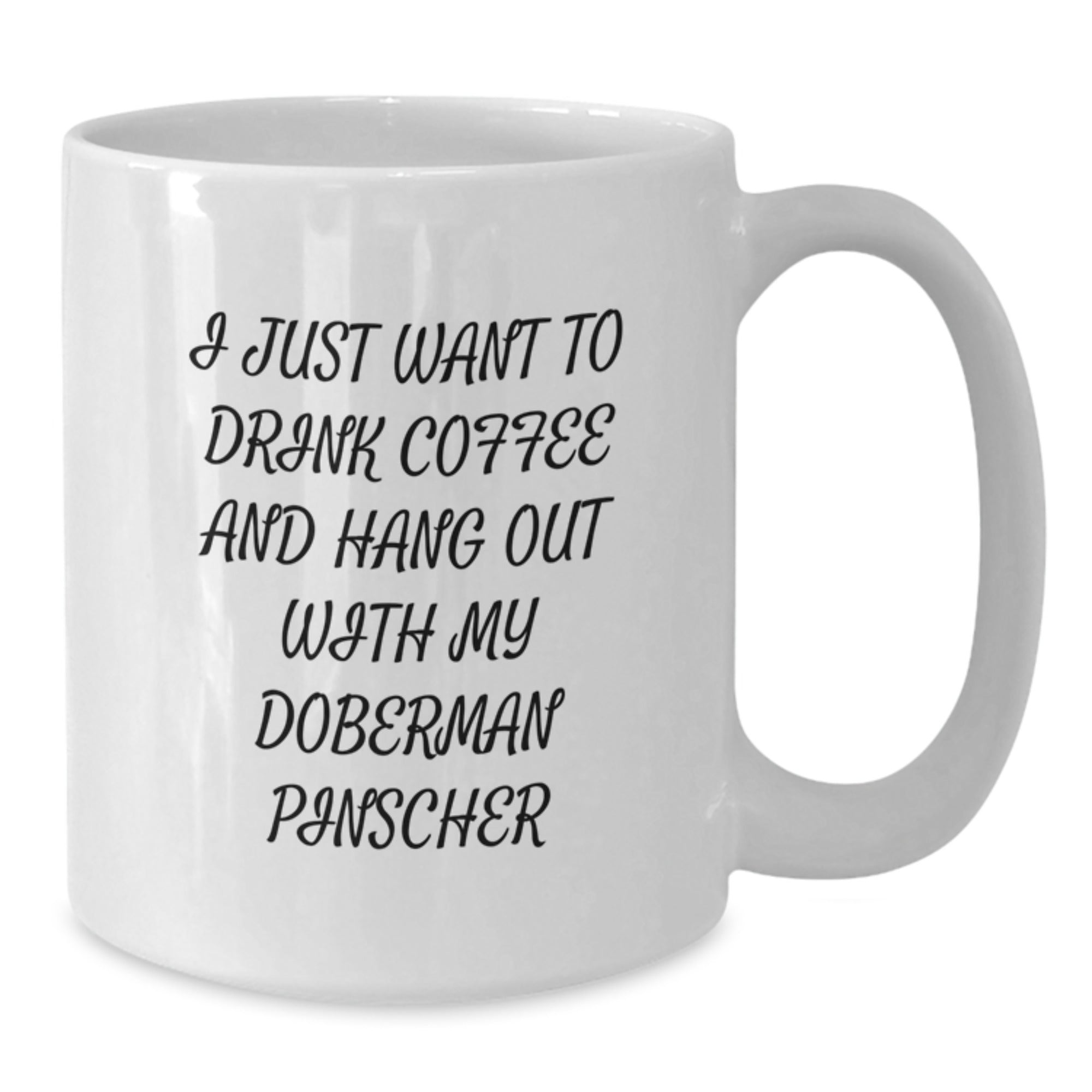 Funny Doberman Pinscher Dog Lovers Gift, I Just Want To Drink Coffee And Hang Out With My Doberman Pinscher, White Coffee Mug for Birthday Unique Gifts from Friends and Family - Additional