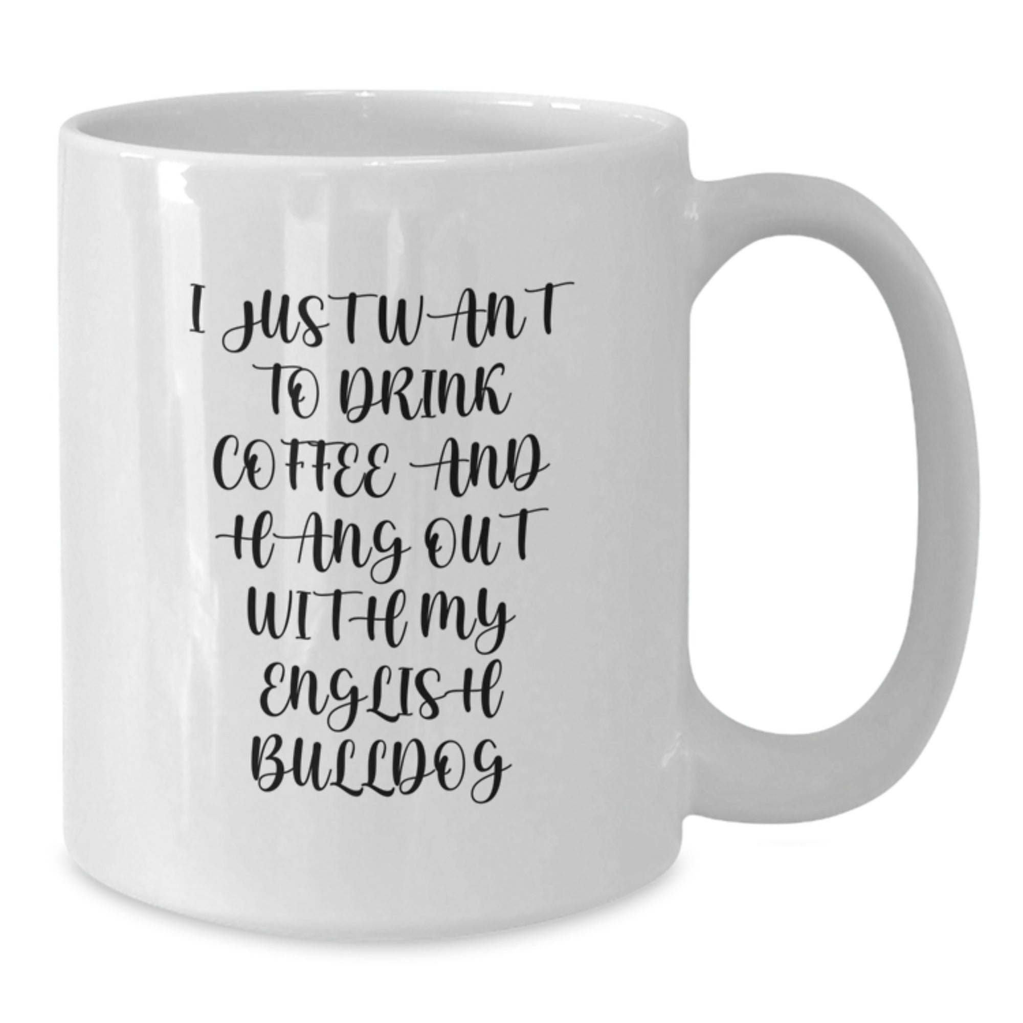 Funny English Bulldog Lovers Gifts from Friends and Family - 'I Just Want To Drink Coffee And Hang Out With My English Bulldog' Quote on White Coffee Mug - Additional
