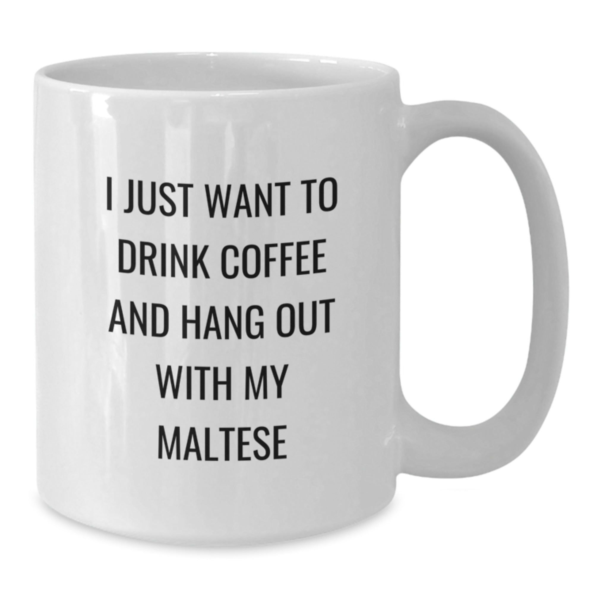 Funny Maltese Dog Gifts from Friends for Maltese Dog Lovers - White Coffee Mug, Inspirational Quote I Just Want To Drink Coffee And Hang Out With My Maltese, Birthday Unique Gifts - Additional