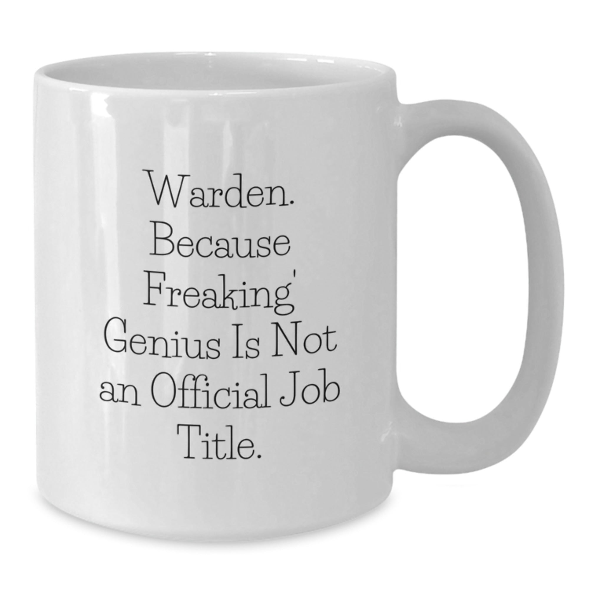 Gifts from Friends and Family for the Warden, Because Freaking' genius Is Not An Official Job Title. White Coffee Mug, Unique Christmas Unique Gifts for Men - Additional
