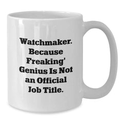 Funny Watchmaker Gifts for Men - Watchmaker White Coffee Mug, Unique Christmas Unique Gifts from Friends, Inspirational Quote for Watchmaker - Additional