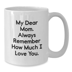Gifts from Family, Unique Christmas Unique Gifts for Mom, Funny 'My Dear Mom. Always Remember How Much I Love You.' Quote White Coffee Mug for Women - White - Additional