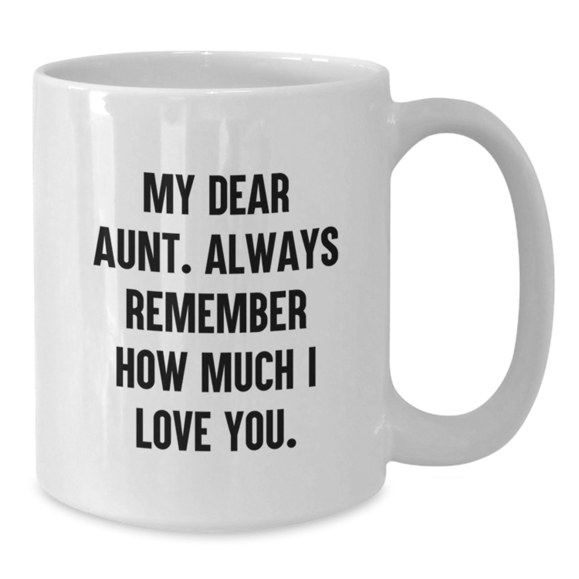 Funny Aunt Birthday Unique Gifts from Family - White Coffee Mug with 'My Dear Aunt. Always Remember How Much I Love You.' Quote for Aunt - Additional