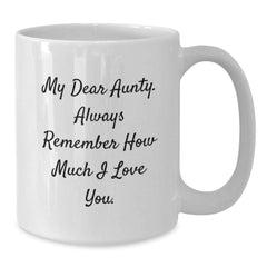 Funny Aunty Gifts, My Dear Aunty Always Remember How Much I Love You, 11oz or 15oz White Coffee Mug for Birthday from Men to Women - Additional