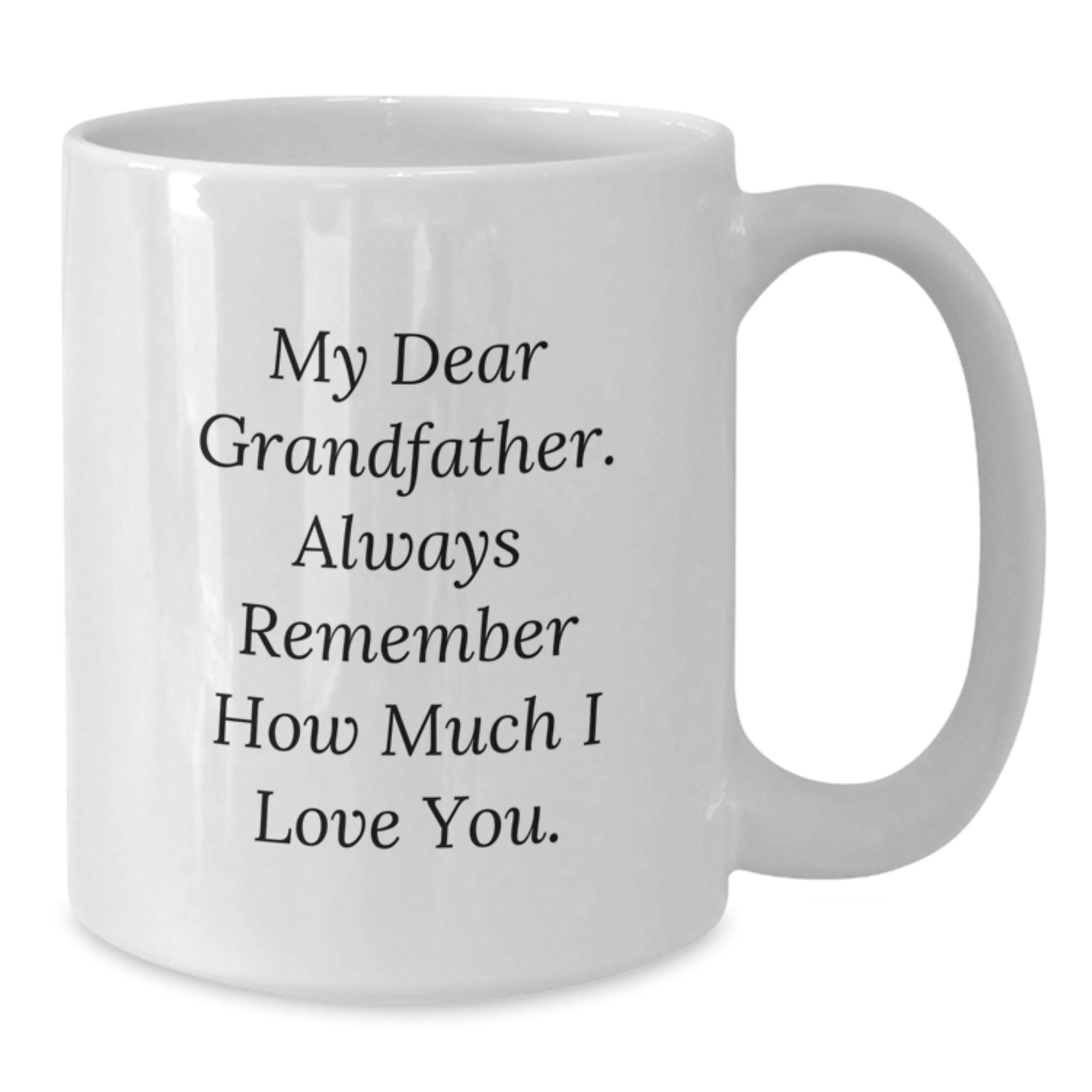 Grandfather Gifts, White Coffee Mug for Grandfather, Funny Quote 'My Dear Grandfather. Always Remember How Much I Love You.' - Additional