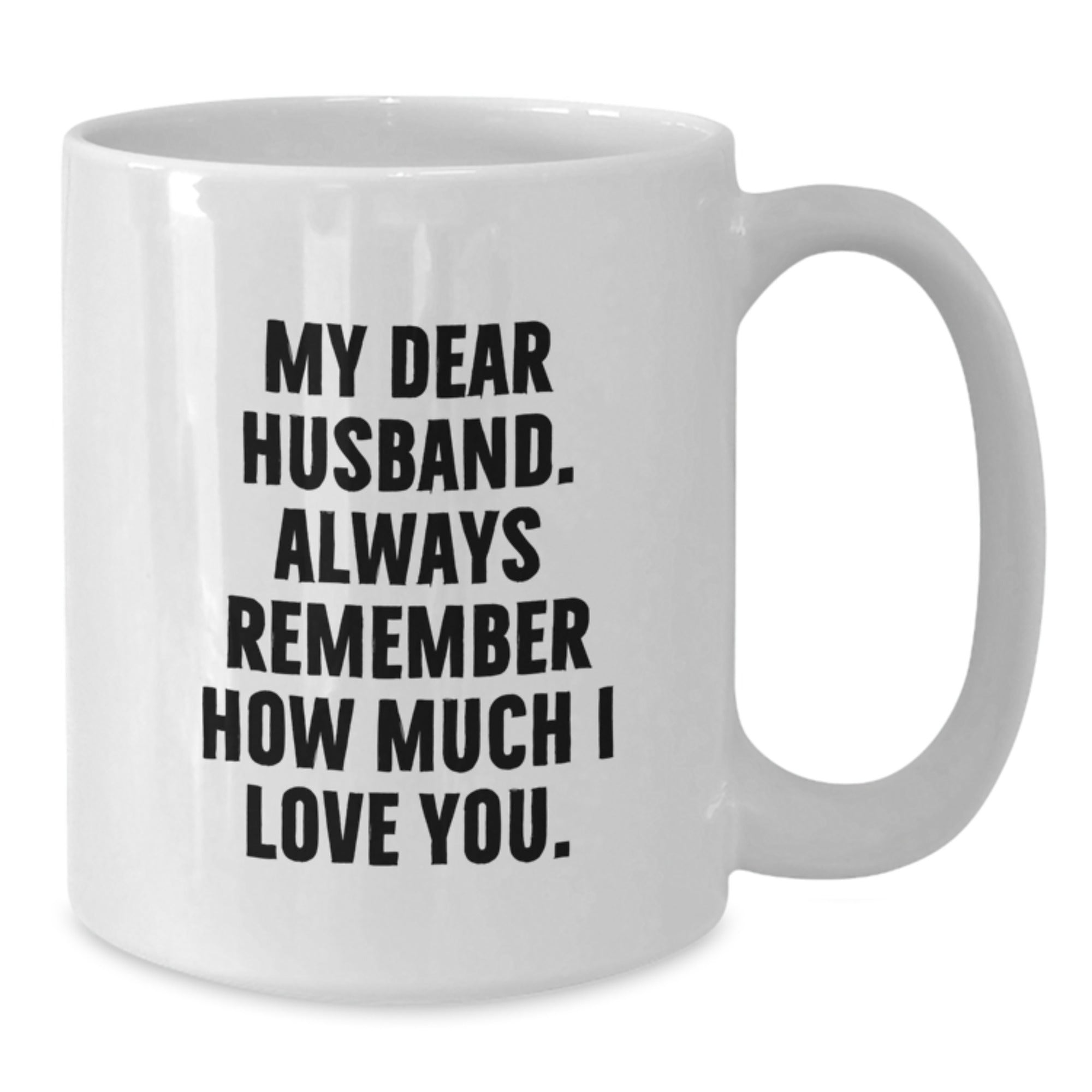 Funny Husband Gifts, White Coffee Mug for Him, Birthday Unique Gifts from Wife, 'My Dear Husband. Always Remember How Much I Love You.' Quote - Additional
