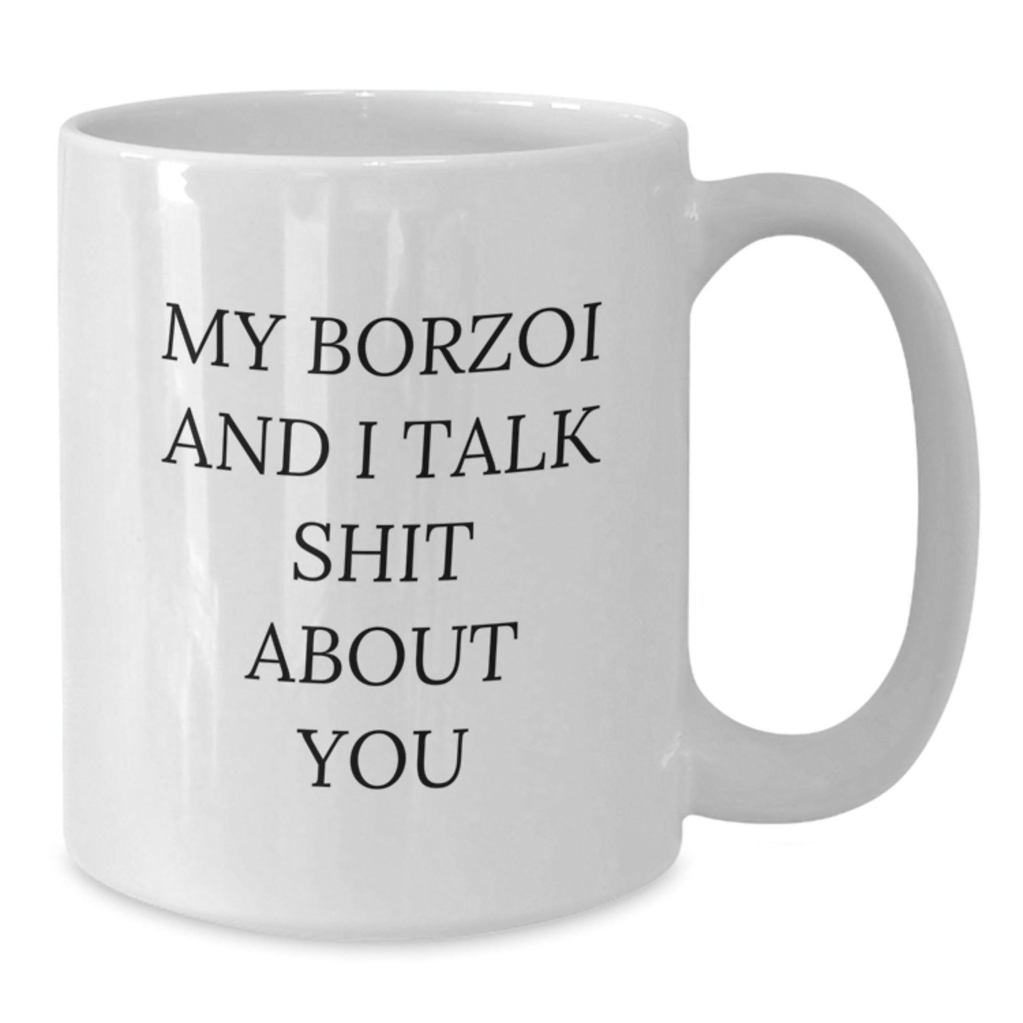 Borzoi Dog Funny White Coffee Mugs for Birthday Unique Gifts from Friends, Coworkers, or Family - 'My Borzoi And I Talk Shit About You' Quote Gifts for Him, Her, or Borzoi Dog Lover - Additional