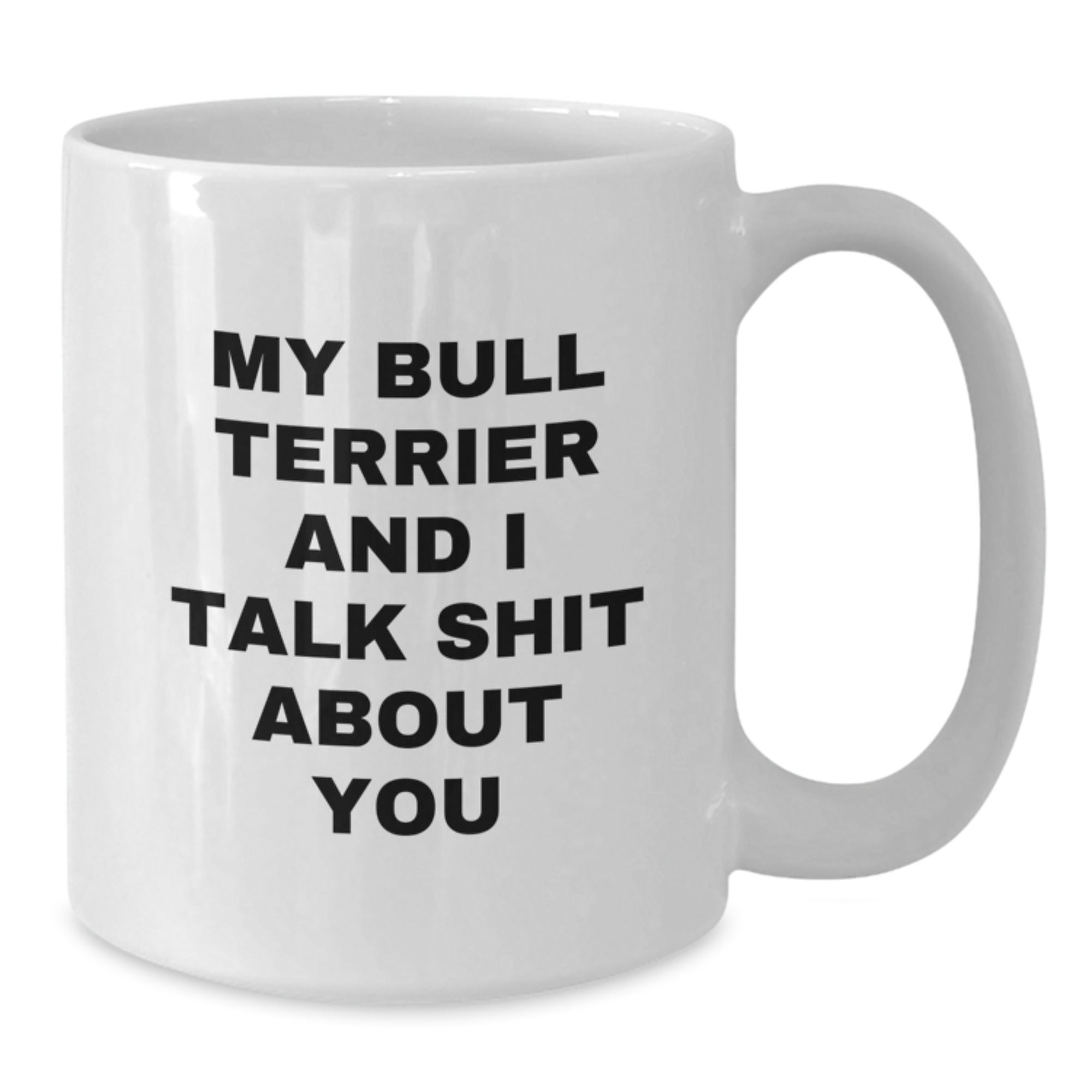 Funny Bull Terrier Dog Quotes Gifts from Friends to Bull Terrier Dog Lovers - White Coffee Mug for Birthday - Additional