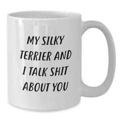Funny Silky Terrier Dog Mugs for Christmas - 'My Silky Terrier And I Talk Shit About You' Gifts from Friends, Family, or Coworkers for Silky Terrier Dog Lovers - Additional