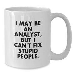 Funny Analyst Gifts for Coworkers, White Coffee Mugs with I May Be An Analyst But I Cant Fix Stupid People Quote, Christmas Unique Gifts from Friends - Additional