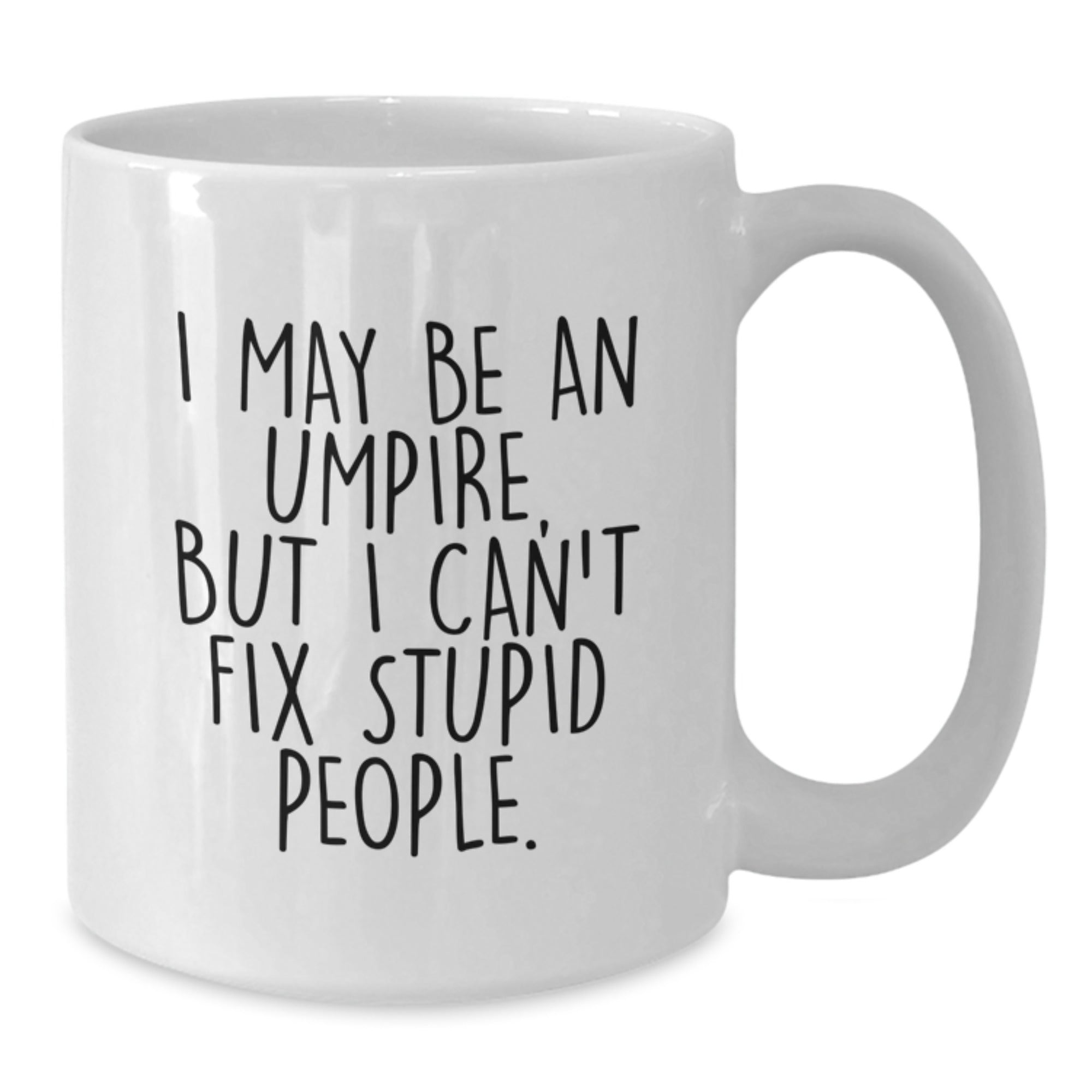 Funny Umpire Gifts for Men, Women, or Friends - White Coffee Mug with I May Be An Umpire Quote - Unique Christmas Memorable Presents - Additional