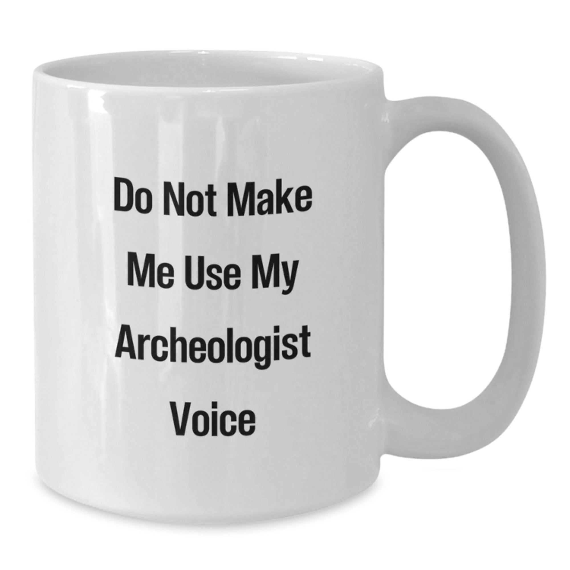 Funny Archeologist Gifts for Friends, Christmas Unique White Ceramic Coffee Mugs with 'Do Not Make Me Use My Archeologist Voice' - Additional