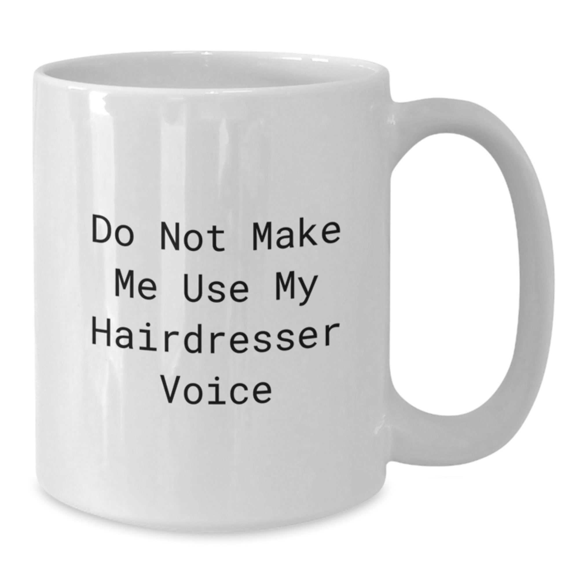Funny Hairdresser Gifts from Friends Christmas Unique White Coffee Mug, Perfect for Hairdresser Lovers, Do Not Make Me Use My Hairdresser Voice - Additional