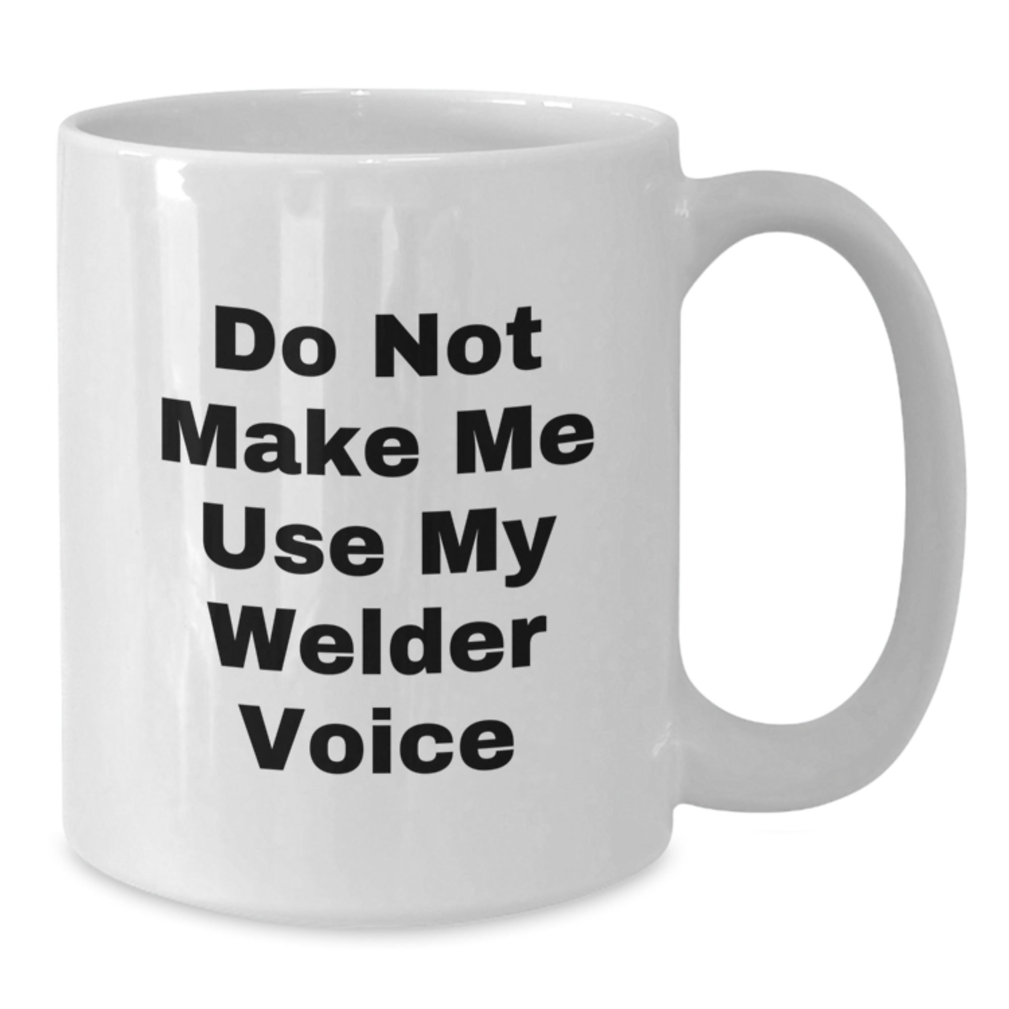 Funny Christmas Unique Gifts from Friends for Welder, White Coffee Mug, Do Not Make Me Use My Welder Voice - Additional