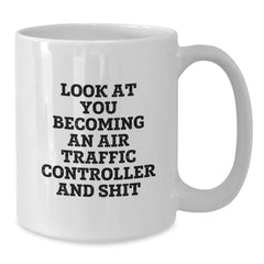 Funny Air Traffic Controller Gifts for Christmas Unique Mugs - 'Look At You Becoming An Air Traffic Controller And Shit' from Friends to Family - Additional