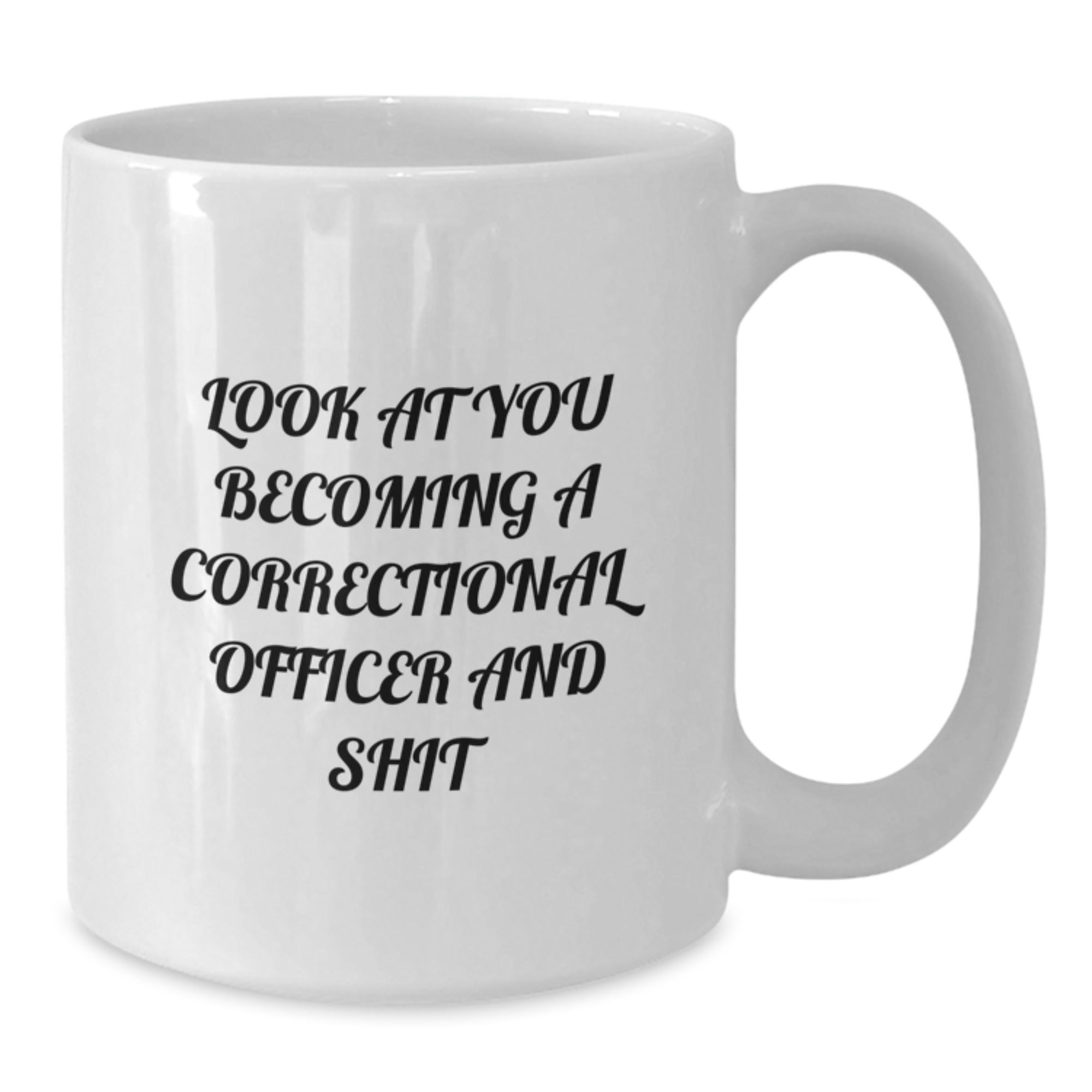 Funny Correctional Officer Gifts for Men from Coworkers, White Coffee Mug with Inspirational Quote 'Look At You Becoming A Correctional Officer And Shit' - Additional
