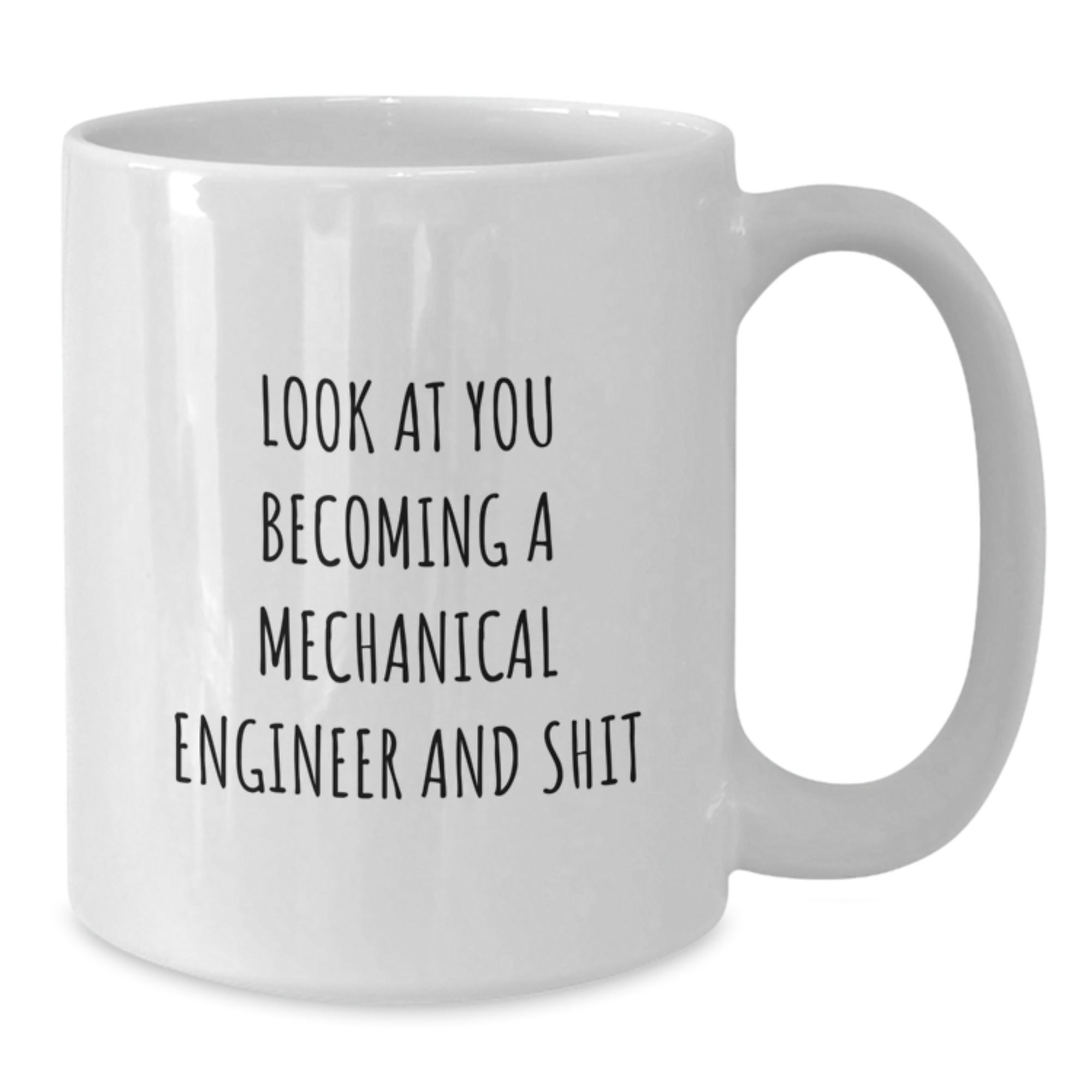 Funny Mechanical Engineer Gifts from Family - White Coffee Mug for Him - Look At You Becoming A Mechanical Engineer And Shit Christmas Unique Gift Ideas - Additional
